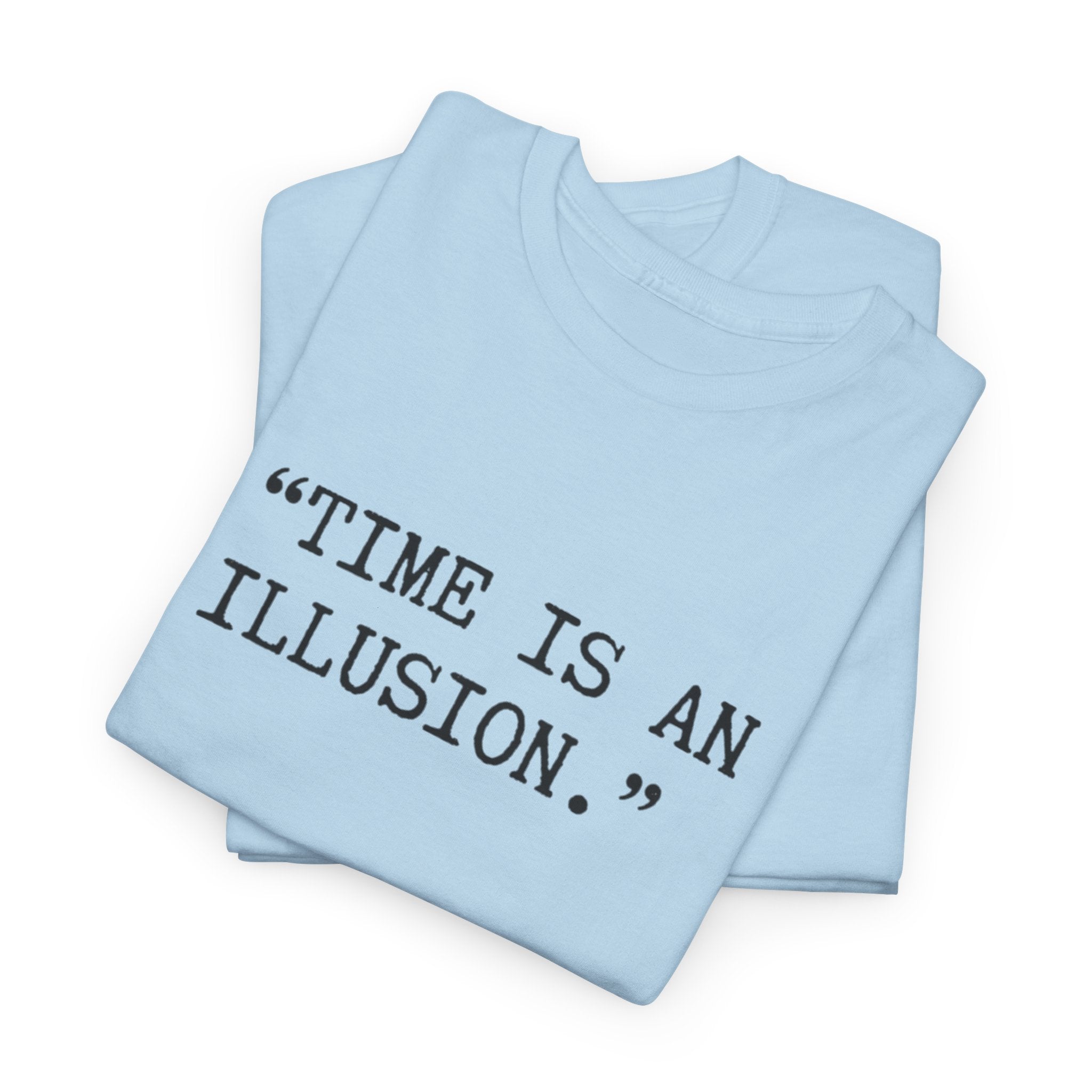 “Time Is an Illusion.” Albert Einstein — T Shirt
