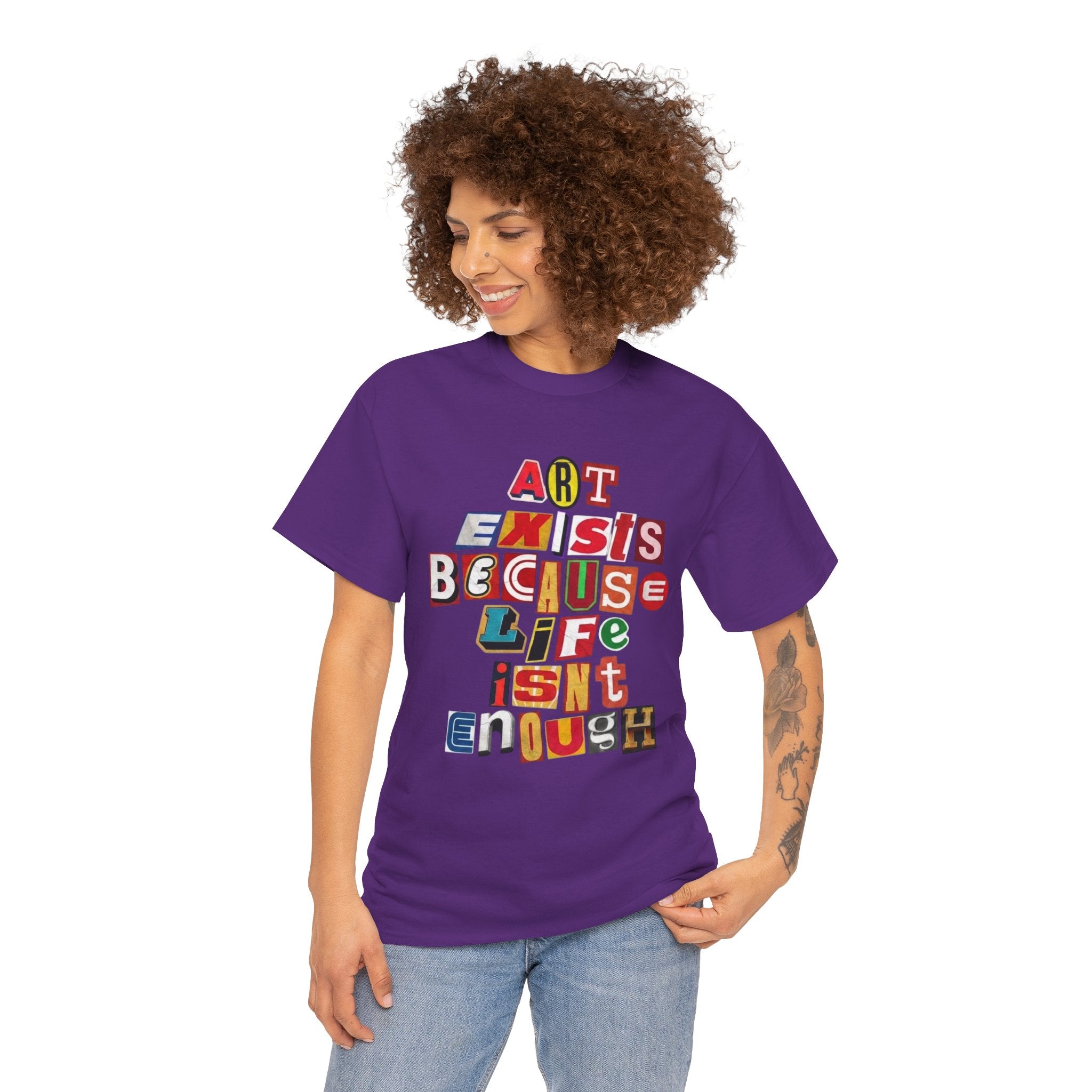 Art Exists Because Life Isn’t Enough — T-Shirt