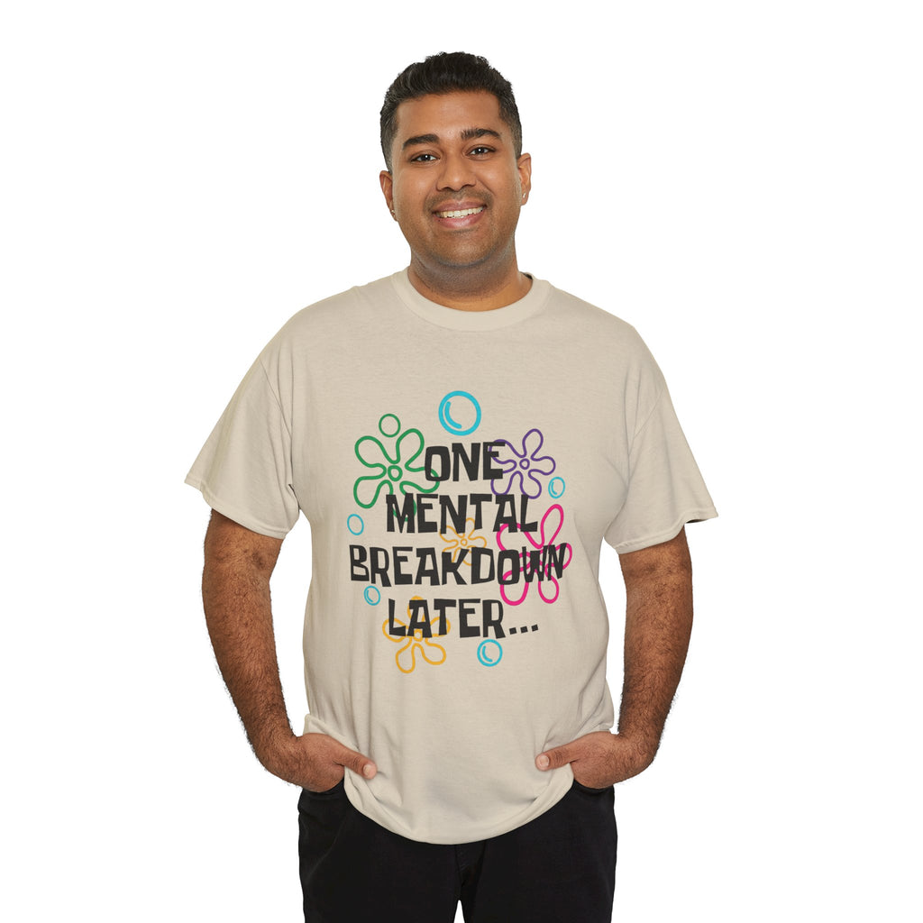 T-Shirt — "One Mental Breakdown Later"