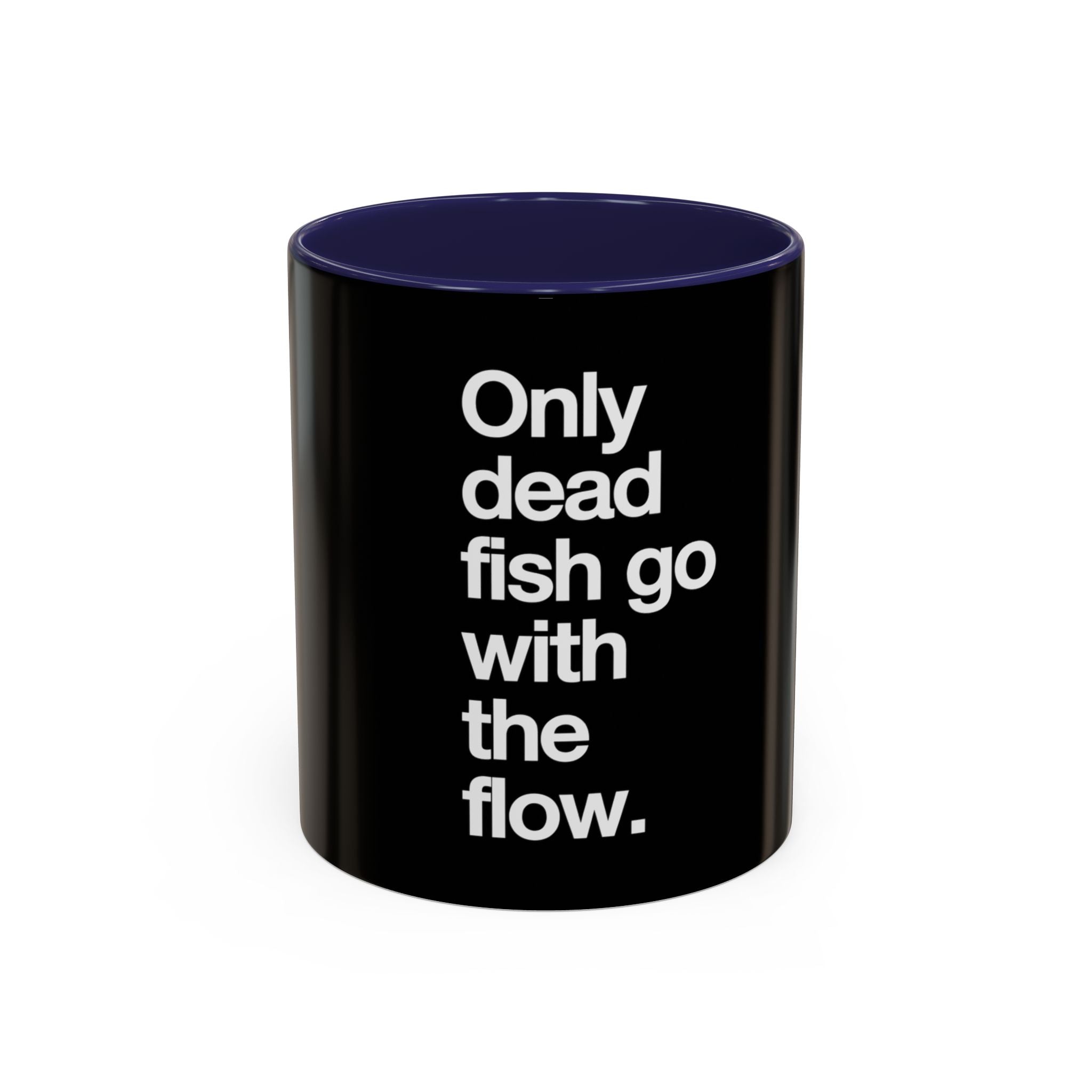"Only Dead Fish Go With The Flow" — Coffee Mug