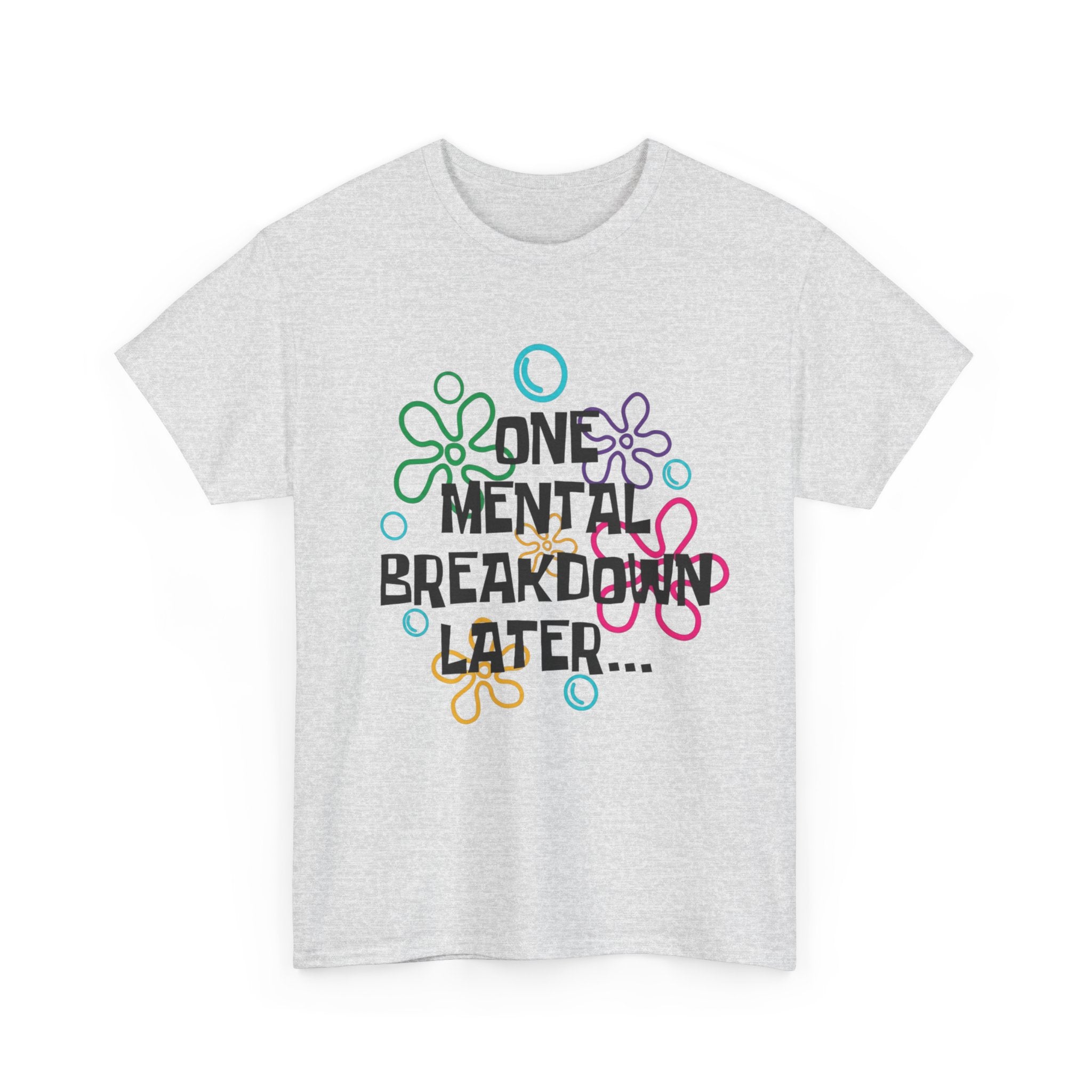 T-Shirt — "One Mental Breakdown Later"