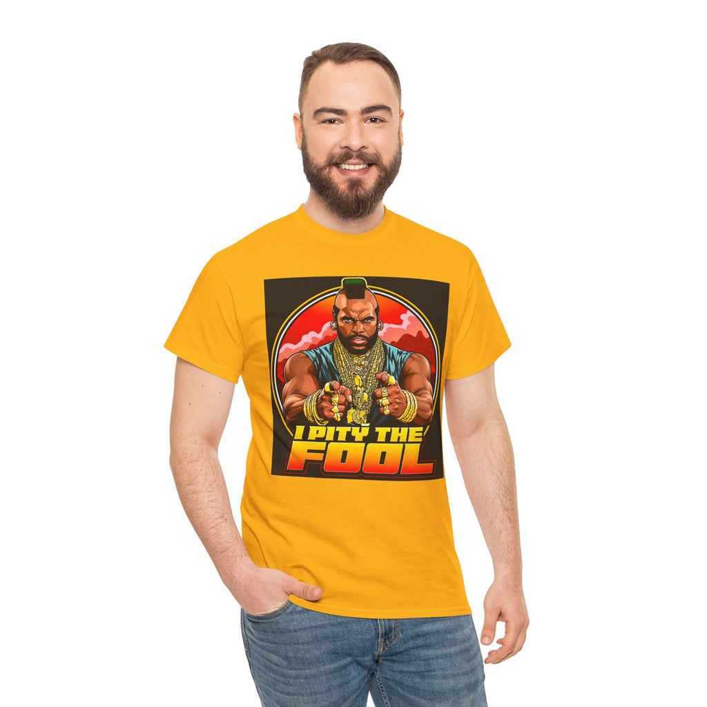 I Pity the Fool — T-Shirt