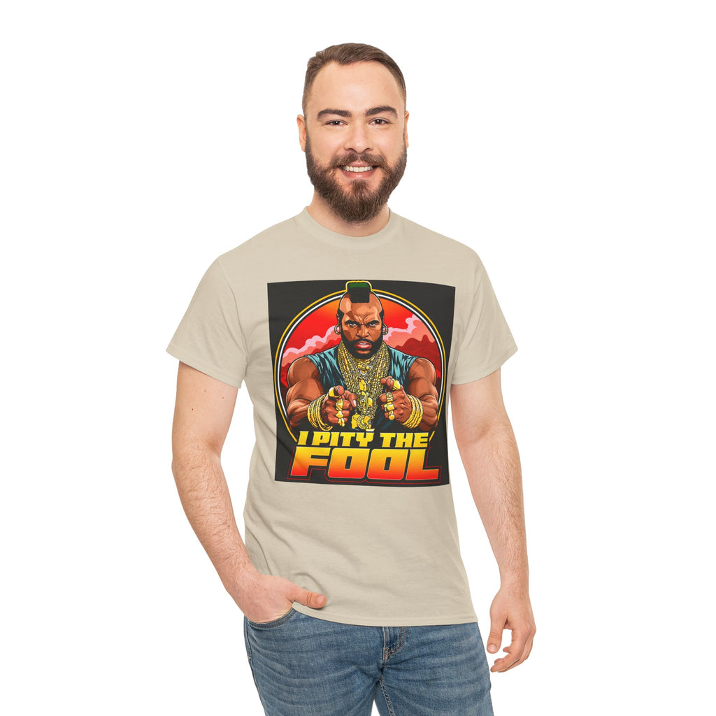 I Pity the Fool — T-Shirt