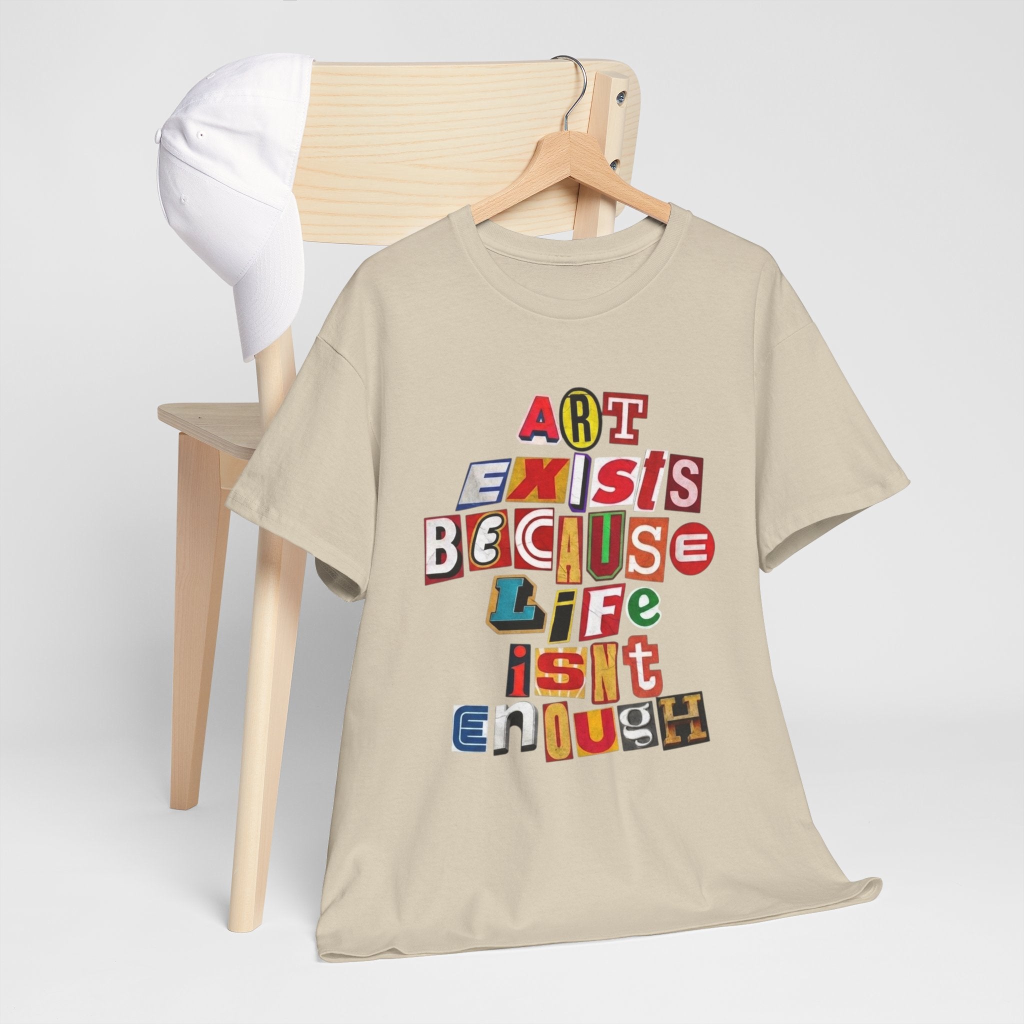 Art Exists Because Life Isn’t Enough — T-Shirt
