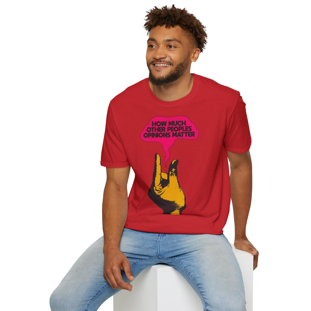 'How Much Other Peoples Opinions Matter' — T-Shirt