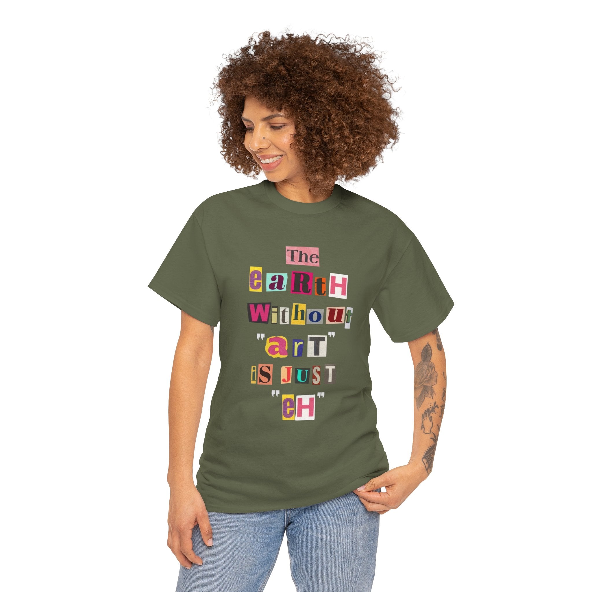 "The Earth Without Art Is Just Eh" — T-Shirt