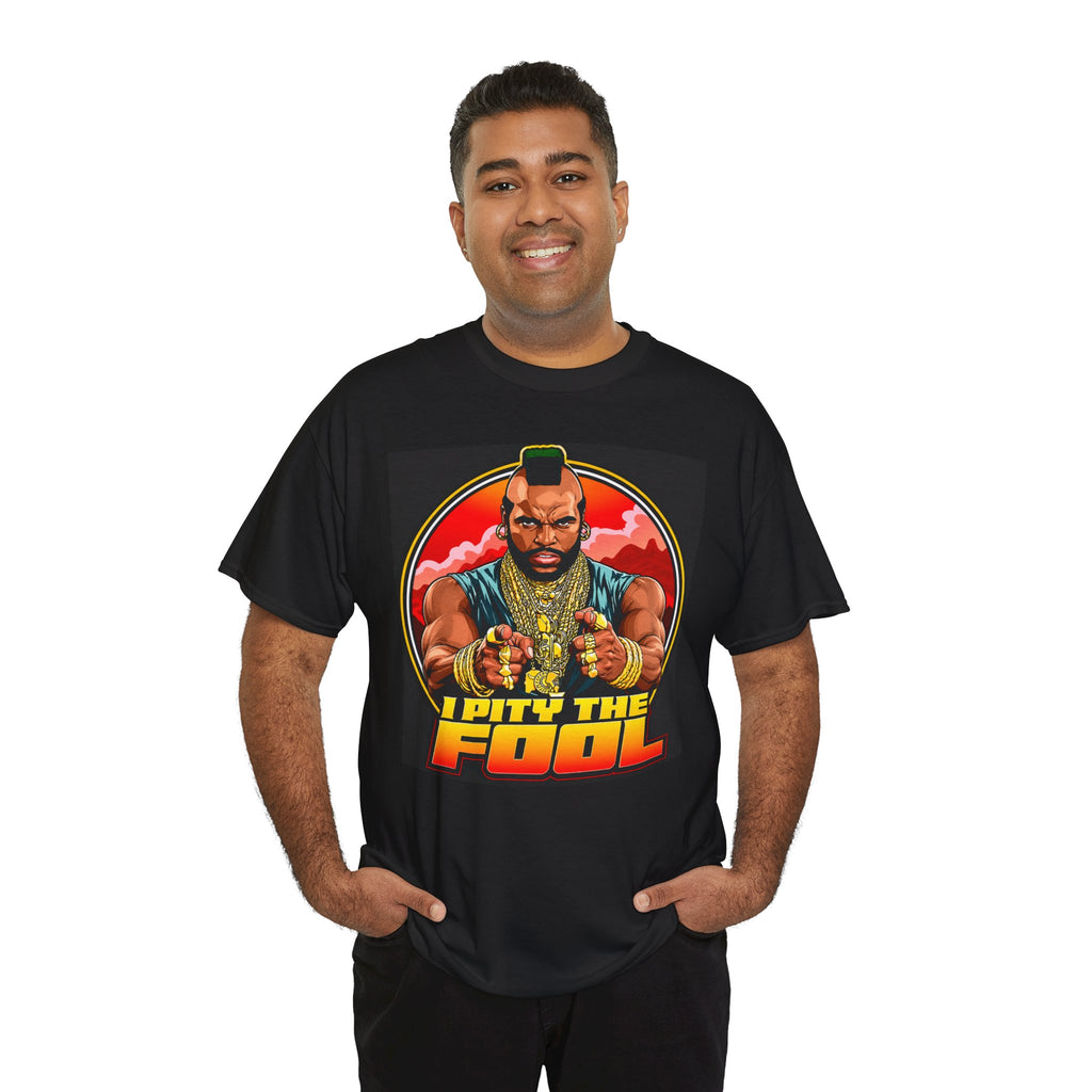 I Pity the Fool — T-Shirt