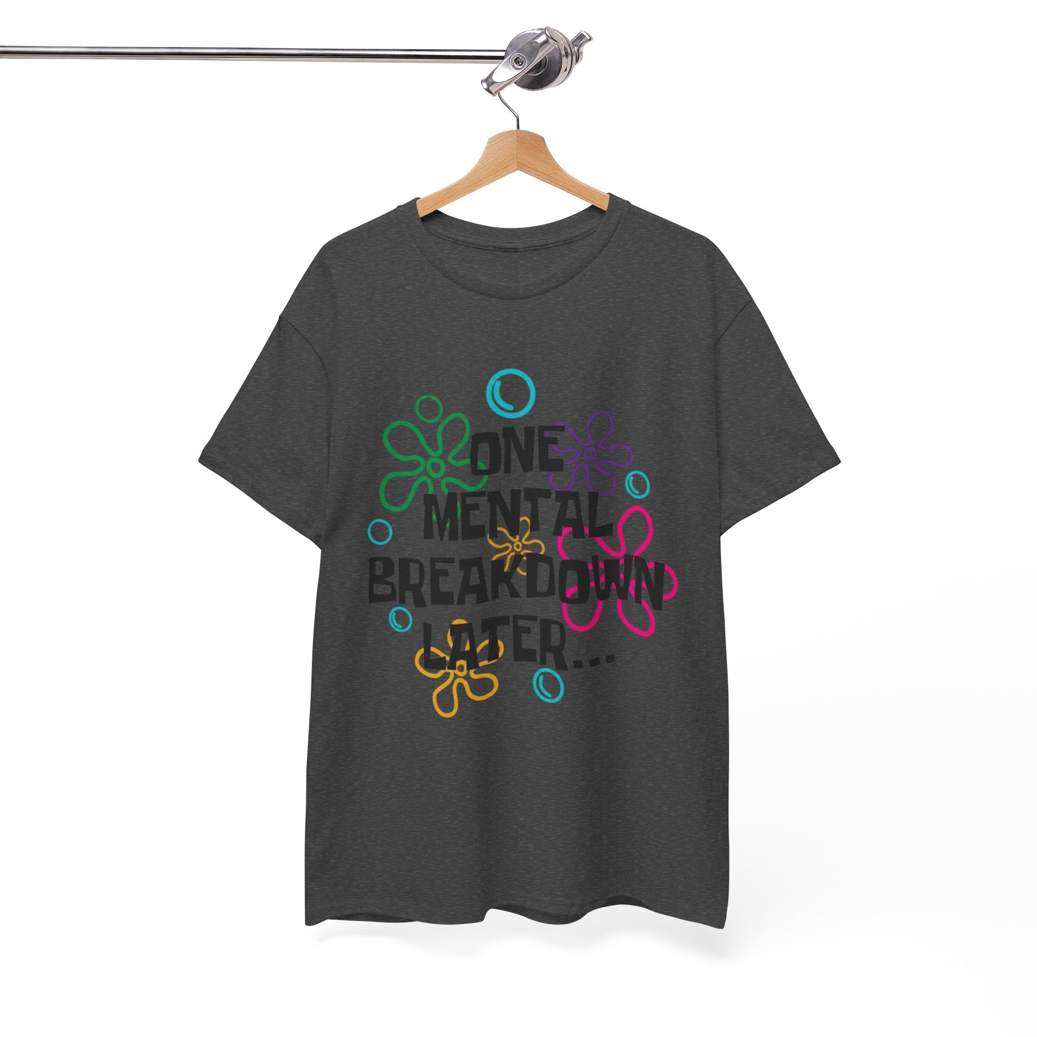 T-Shirt — "One Mental Breakdown Later"