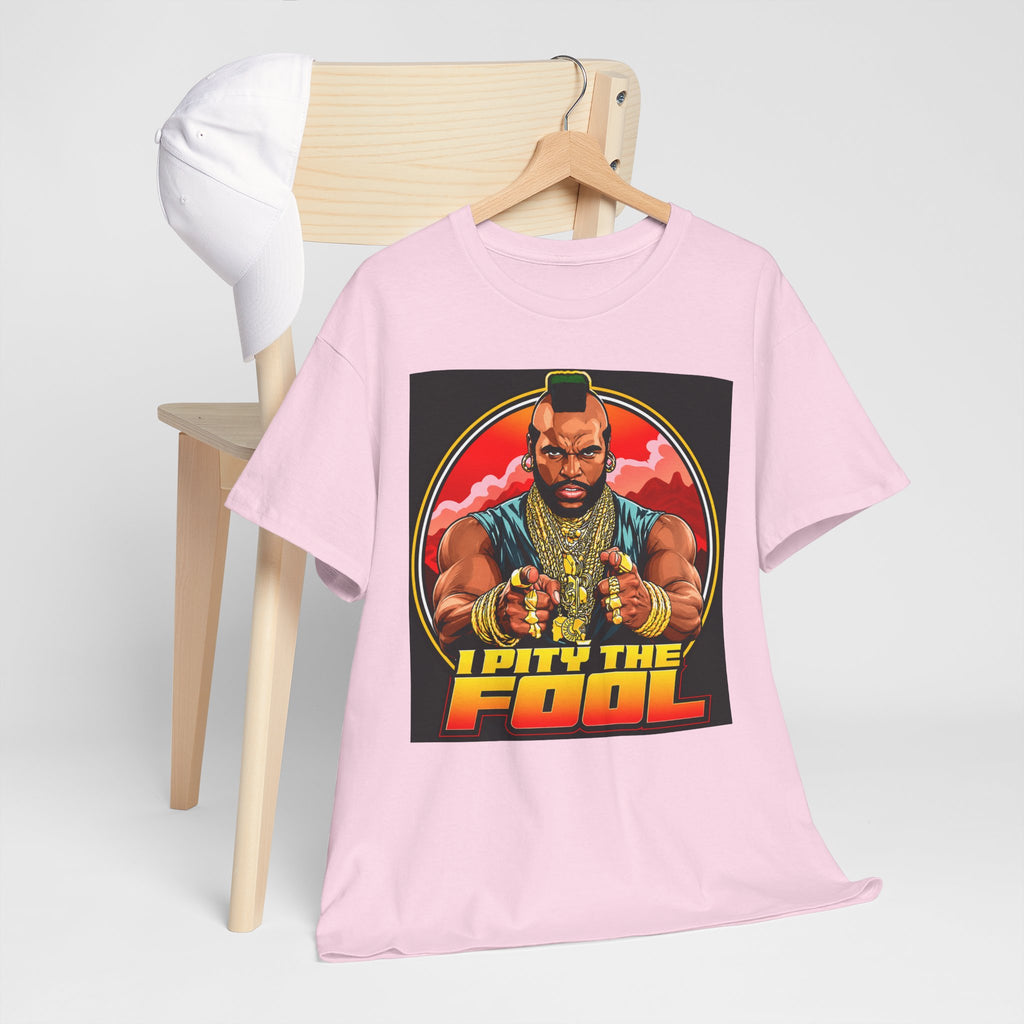 I Pity the Fool — T-Shirt