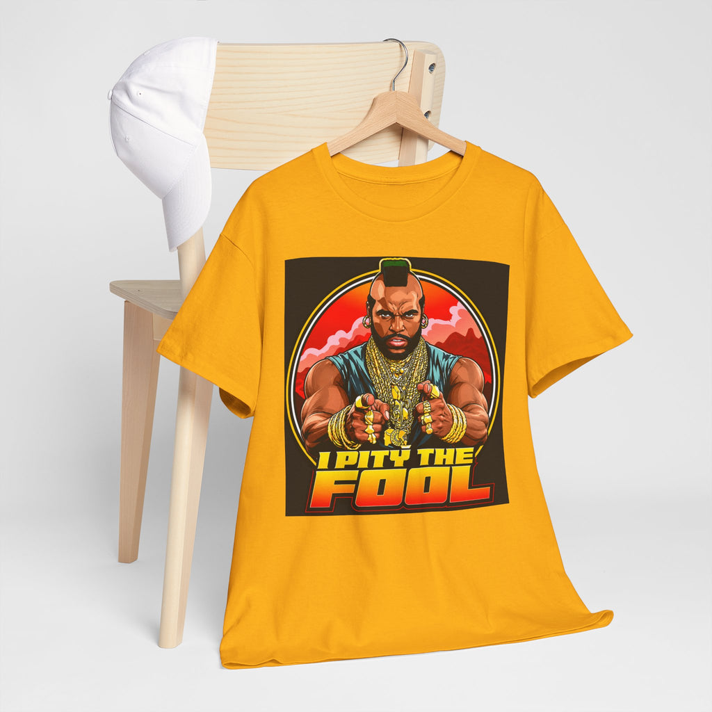 I Pity the Fool — T-Shirt