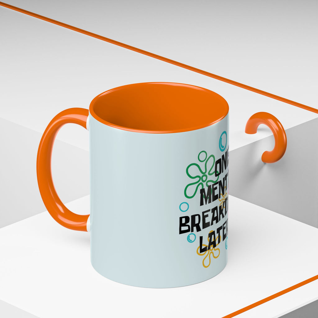 "One Mental Breakdown Later" — Coffee Mug