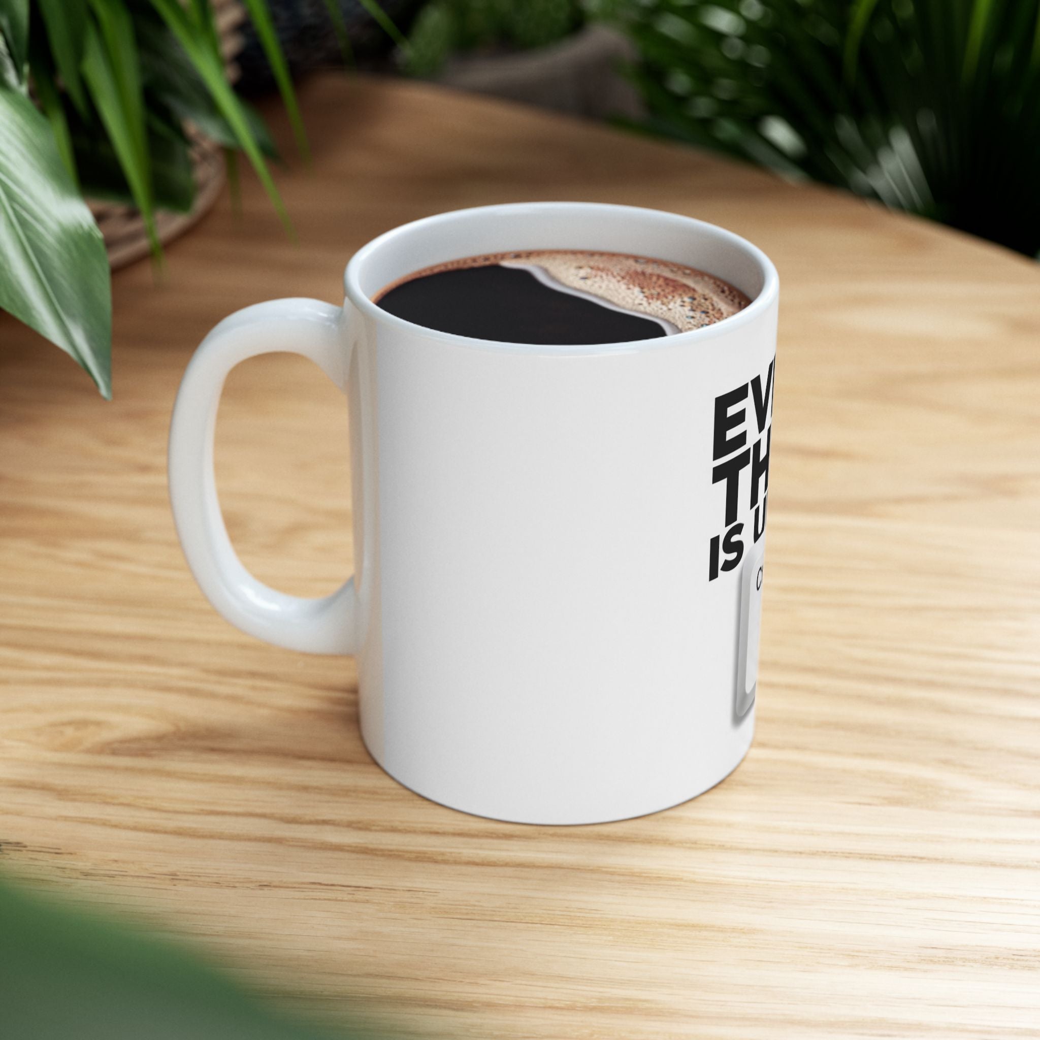 Everything is under control - Ceramic Mug