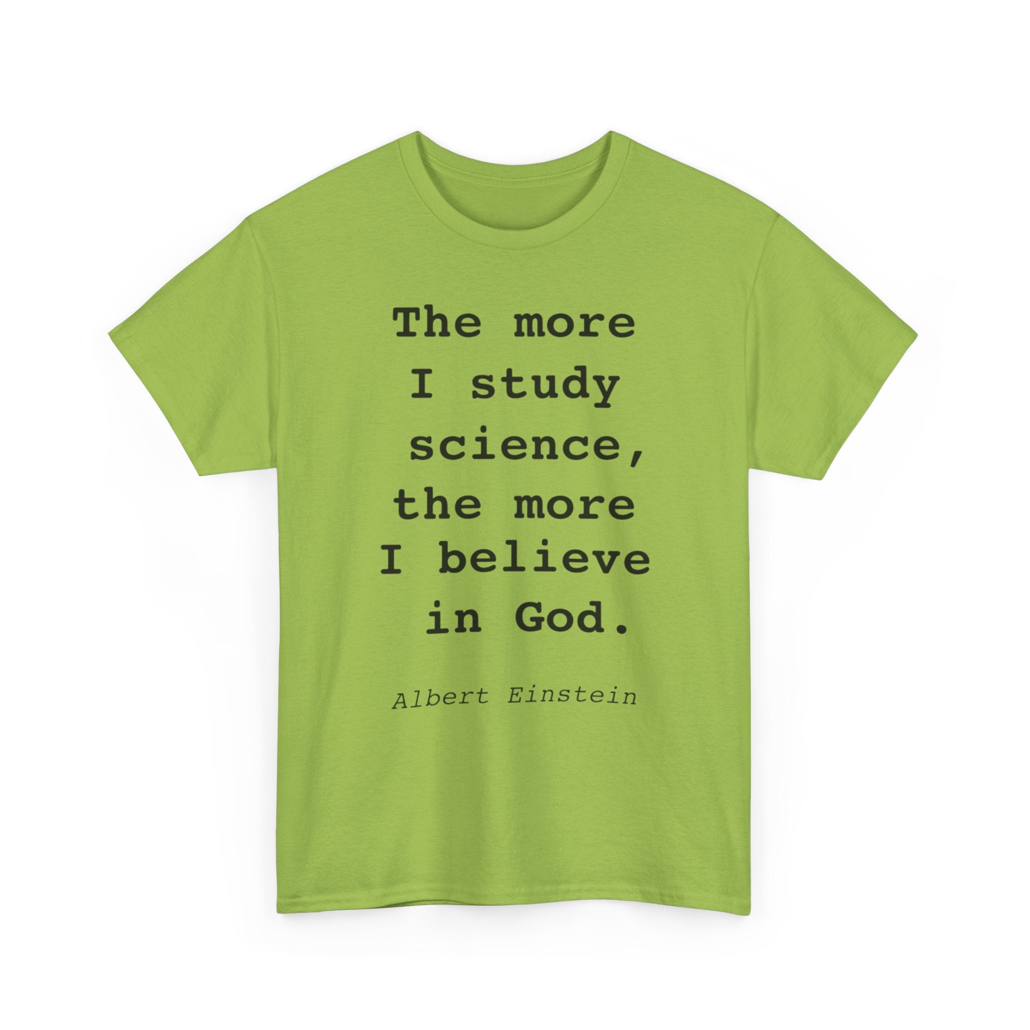 “The more I study science, the more I believe in God” —  T‑Shirt