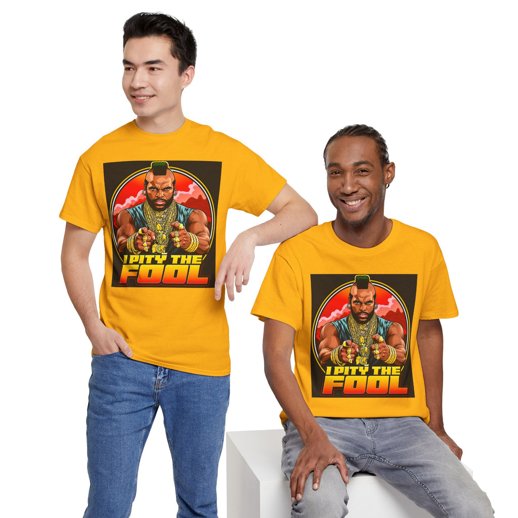 I Pity the Fool — T-Shirt