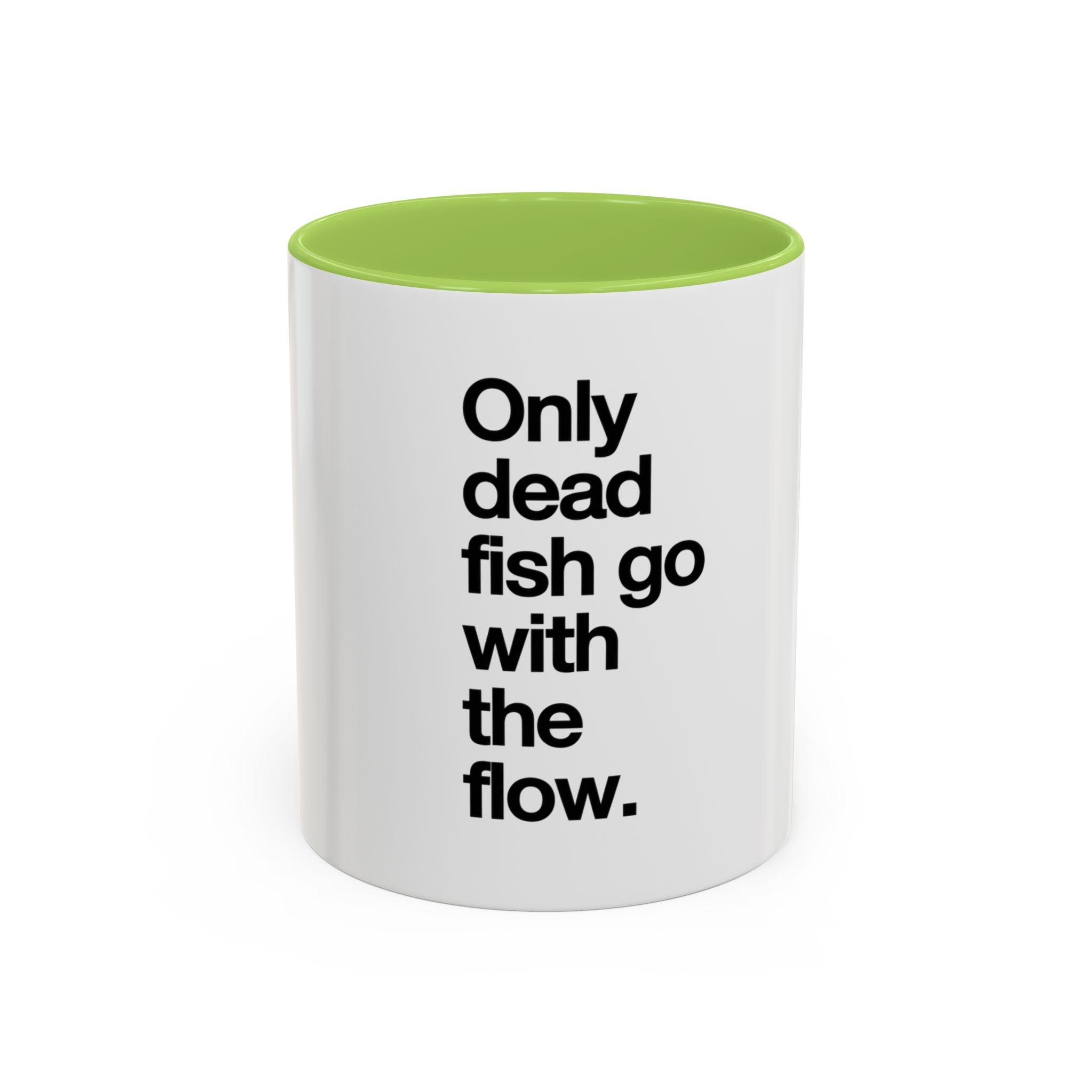 "Only Dead Fish Go With The Flow" — Coffee Mug