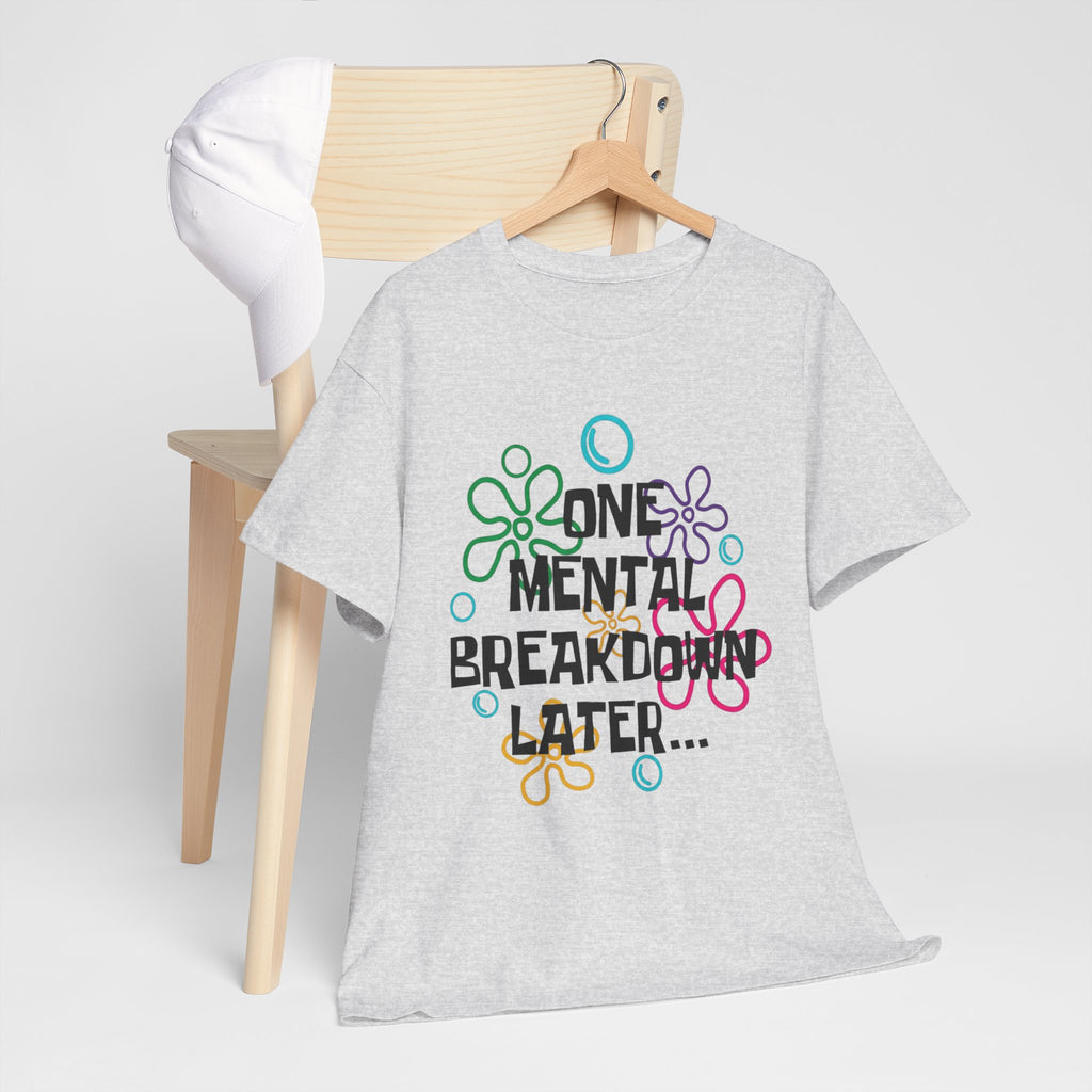 T-Shirt — "One Mental Breakdown Later"