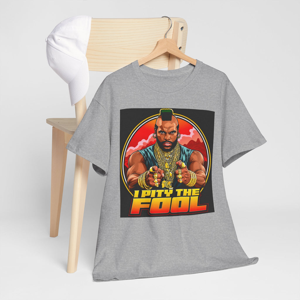 I Pity the Fool — T-Shirt