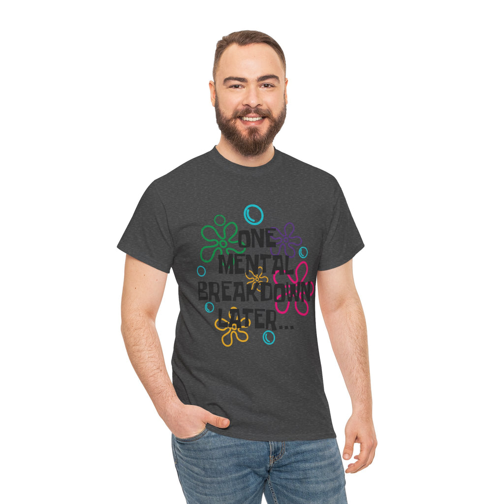 T-Shirt — "One Mental Breakdown Later"