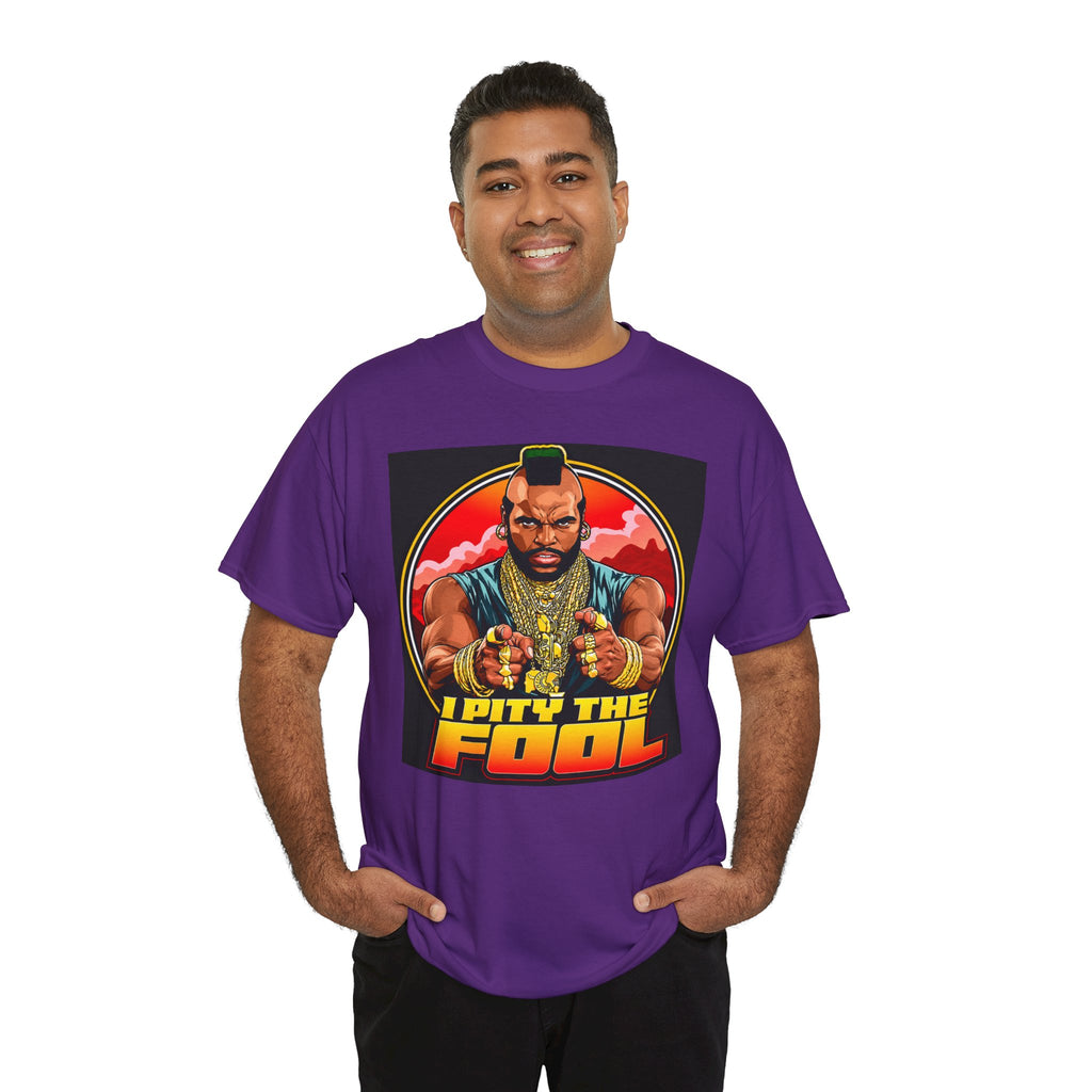I Pity the Fool — T-Shirt