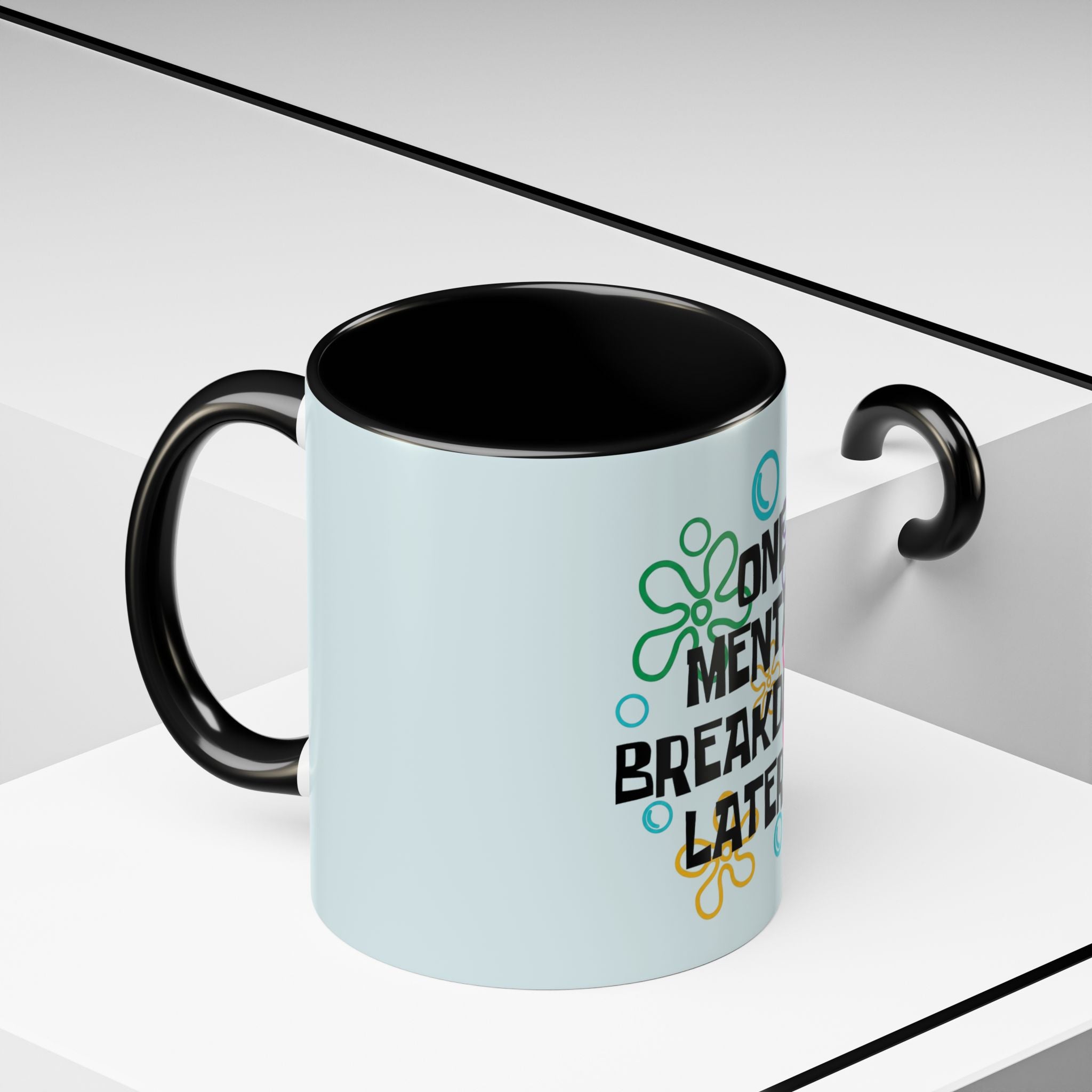 "One Mental Breakdown Later" — Coffee Mug