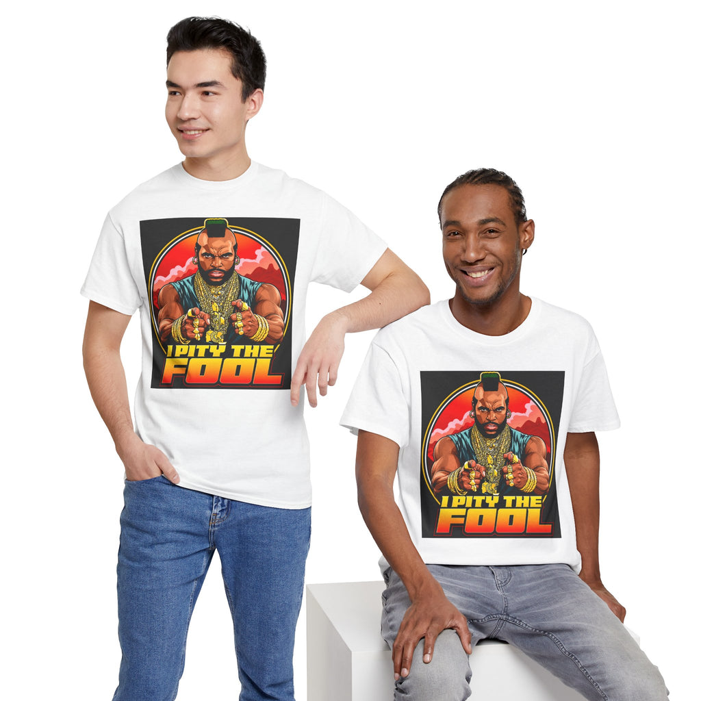 I Pity the Fool — T-Shirt