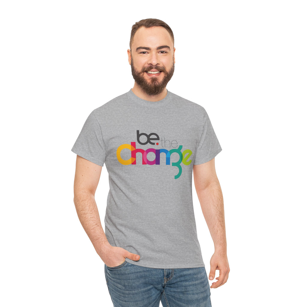 Be the Change — T-Shirt