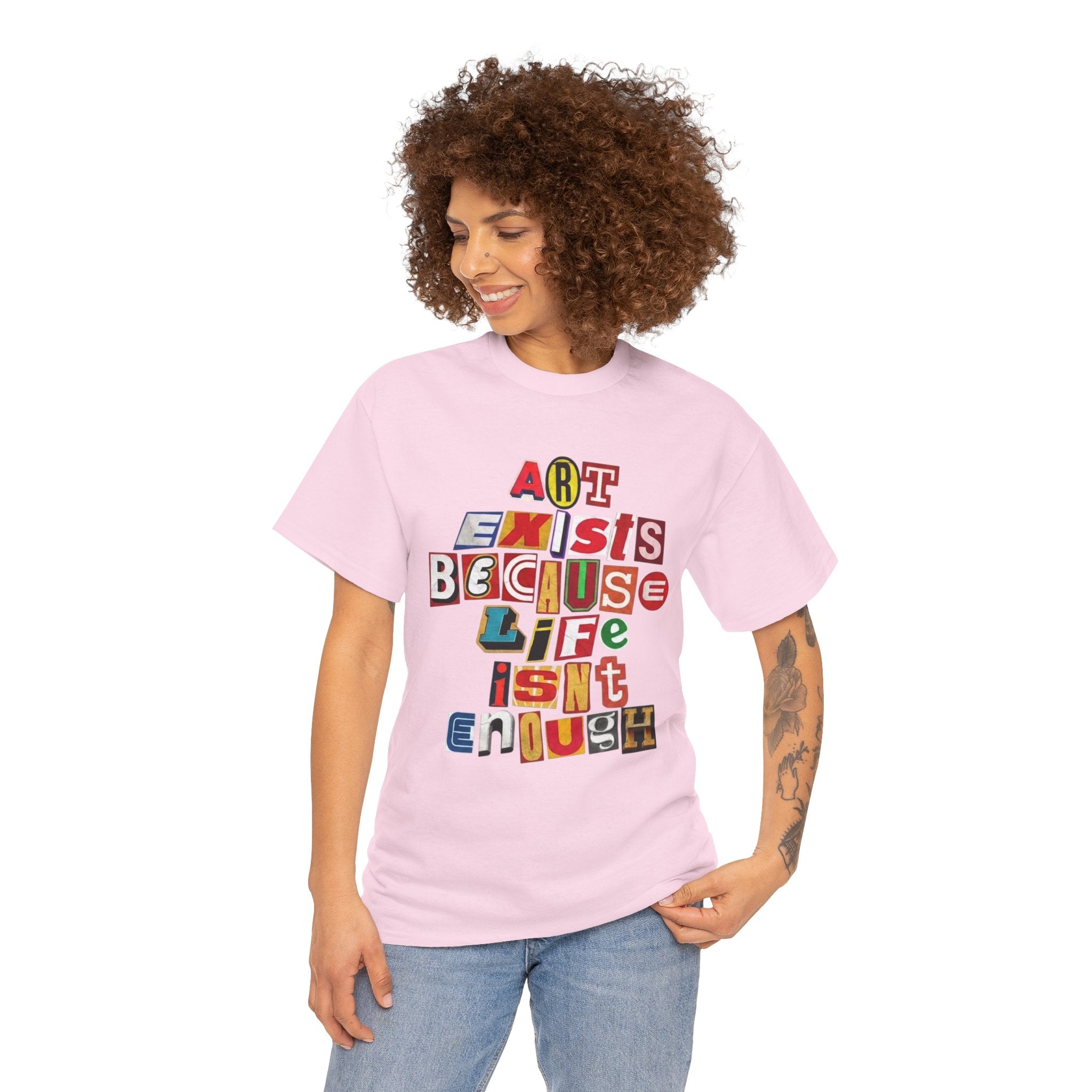 Art Exists Because Life Isn’t Enough — T-Shirt