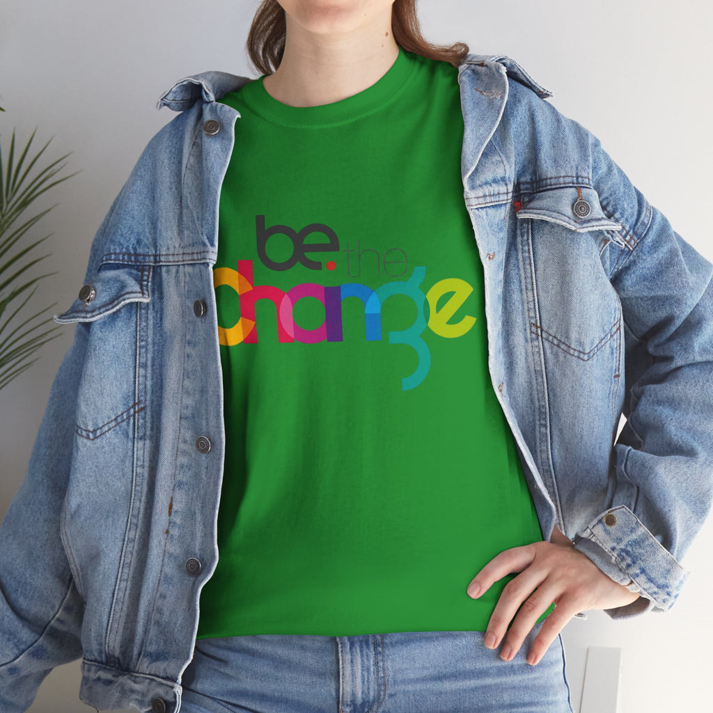 Be the Change — T-Shirt