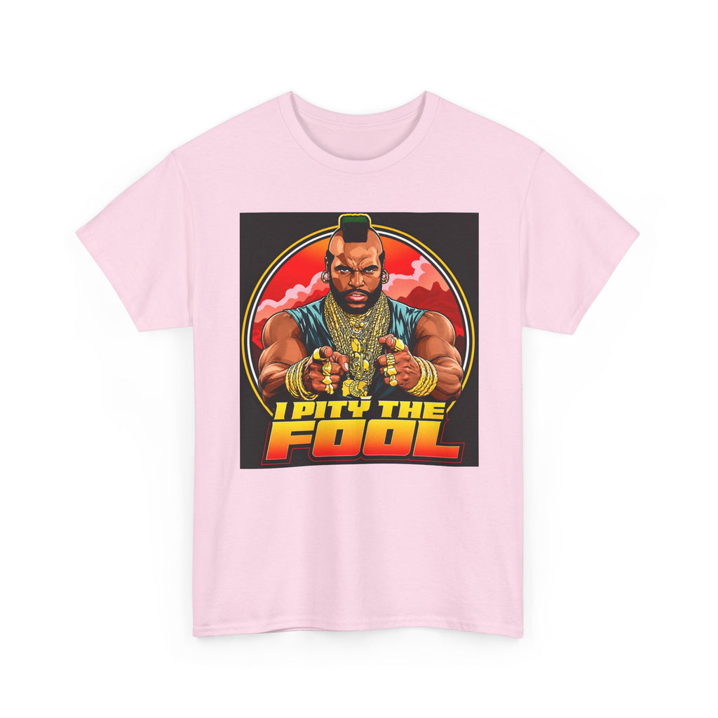 I Pity the Fool — T-Shirt