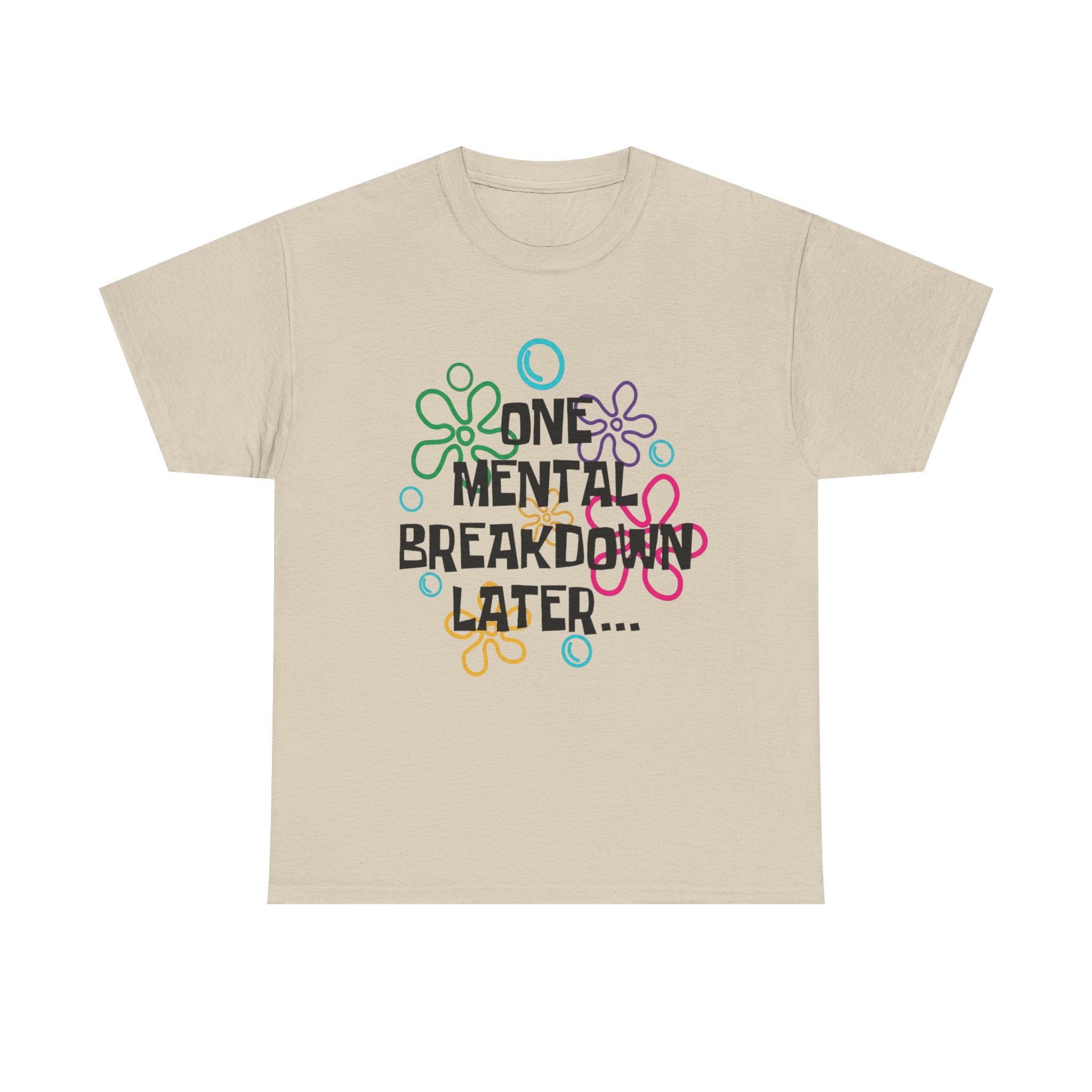 T-Shirt — "One Mental Breakdown Later"
