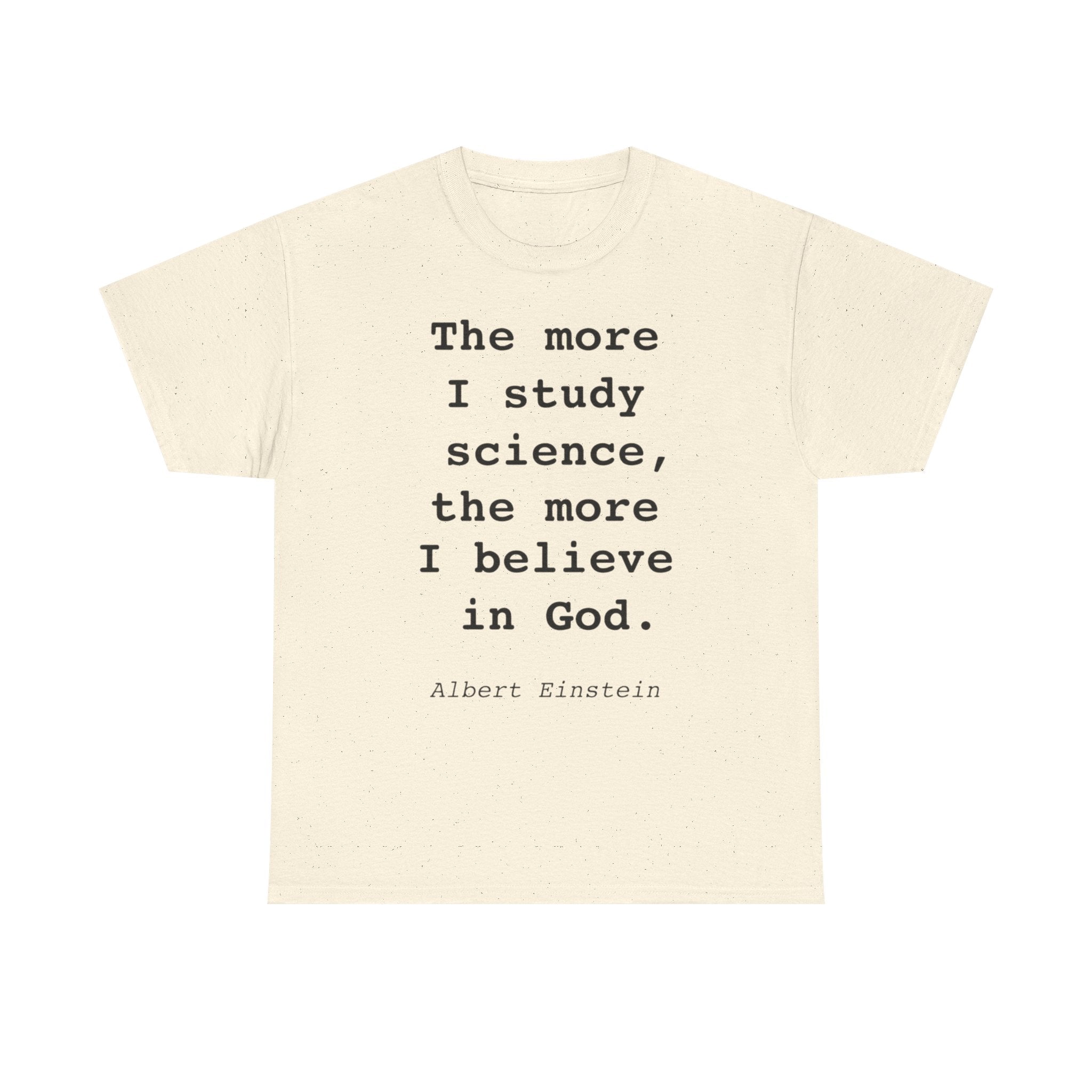 “The more I study science, the more I believe in God” —  T‑Shirt