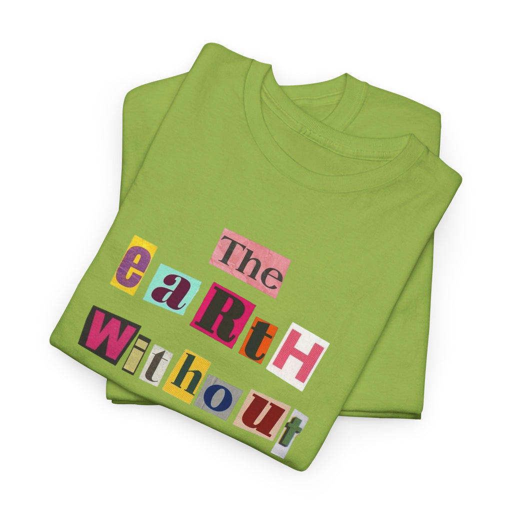 "The Earth Without Art Is Just Eh" — T-Shirt