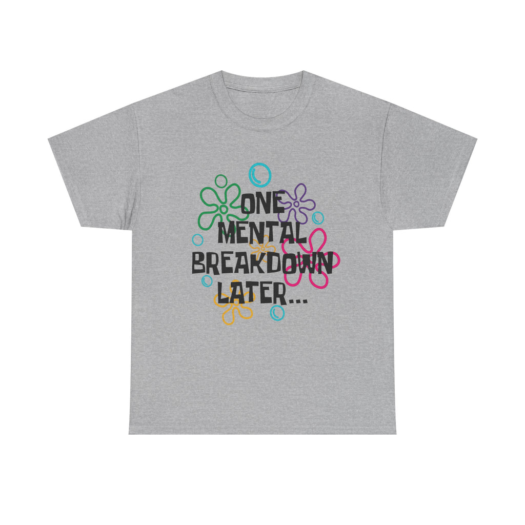 T-Shirt — "One Mental Breakdown Later"