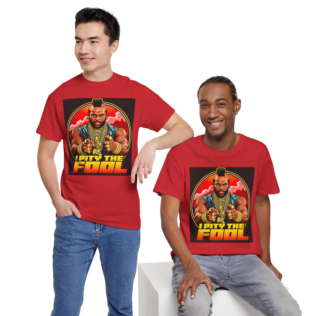 I Pity the Fool — T-Shirt