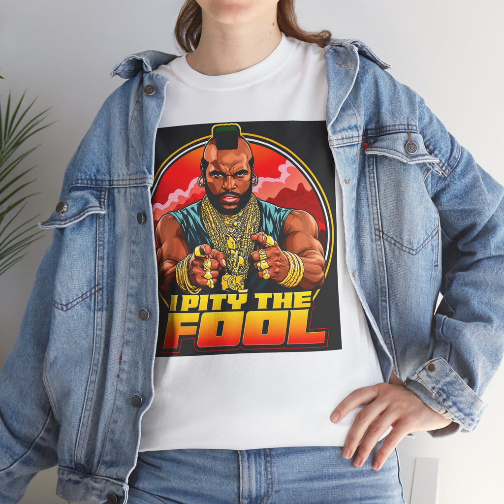 I Pity the Fool — T-Shirt