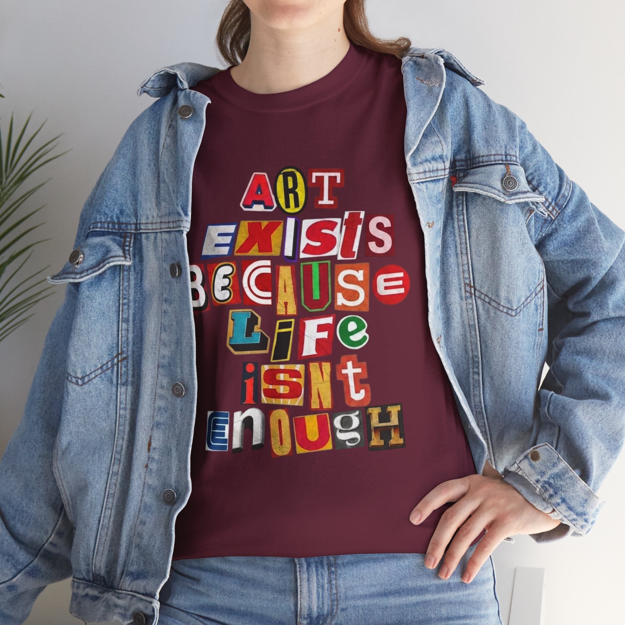 Art Exists Because Life Isn’t Enough — T-Shirt