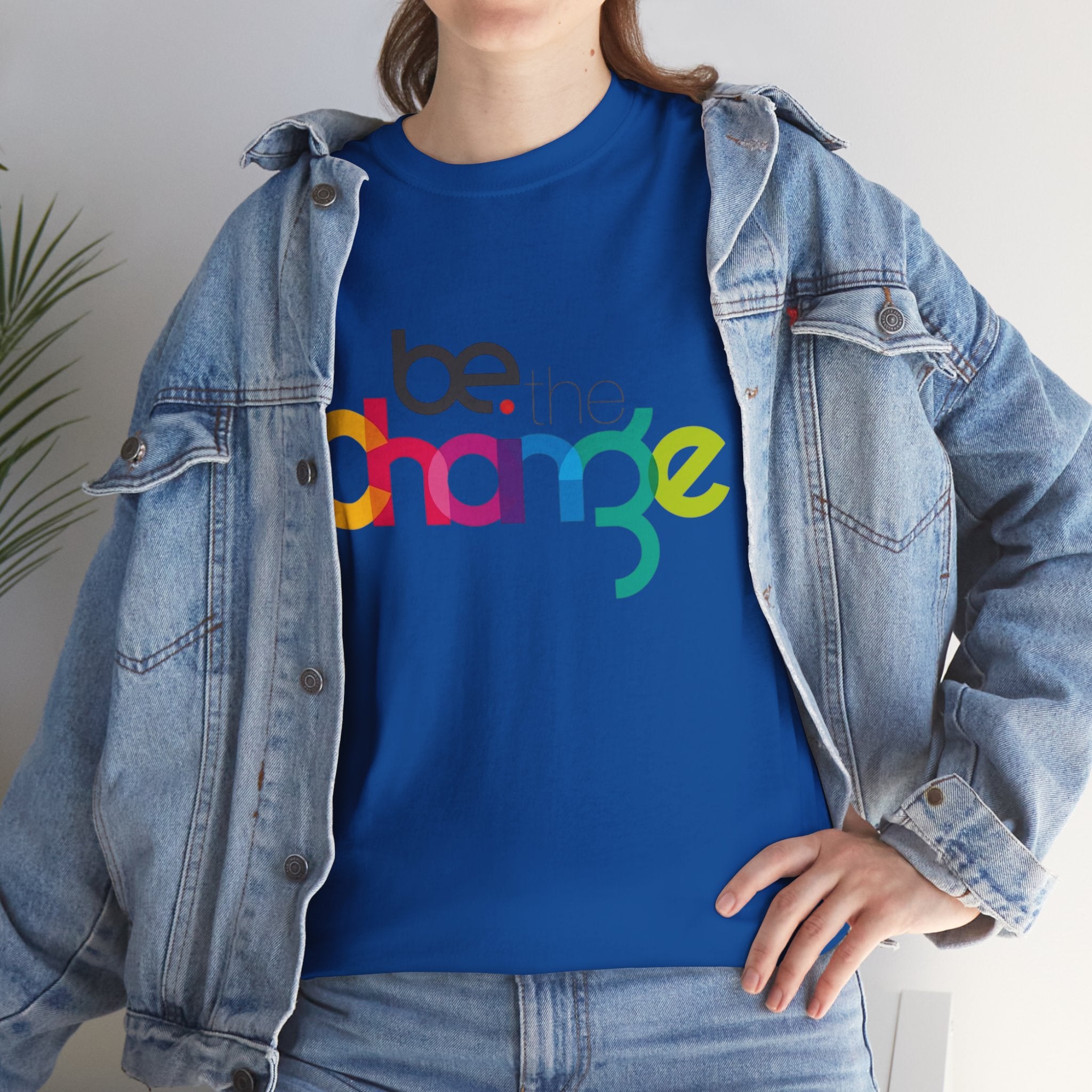 Be the Change — T-Shirt