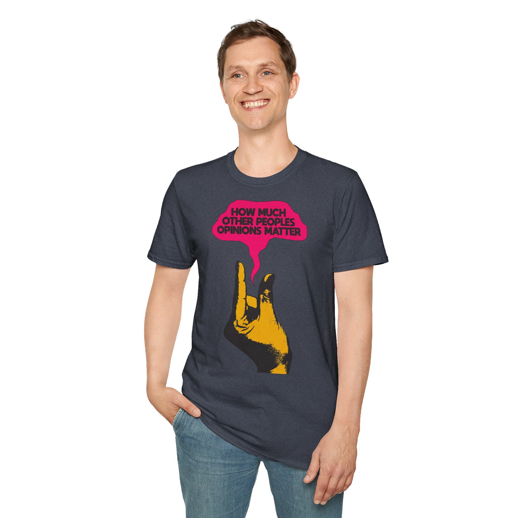 'How Much Other Peoples Opinions Matter' — T-Shirt