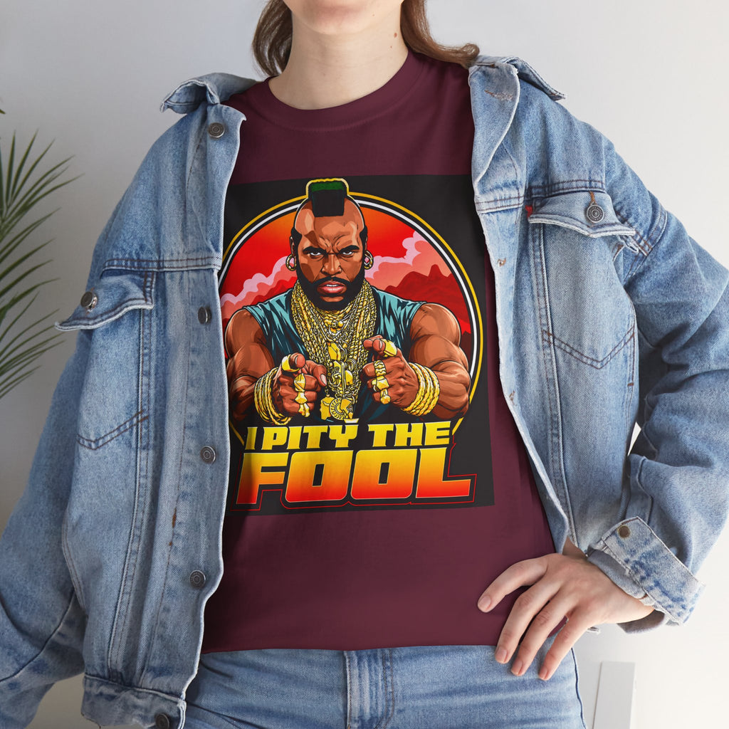 I Pity the Fool — T-Shirt