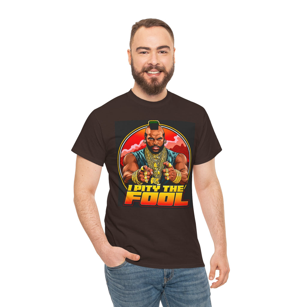 I Pity the Fool — T-Shirt