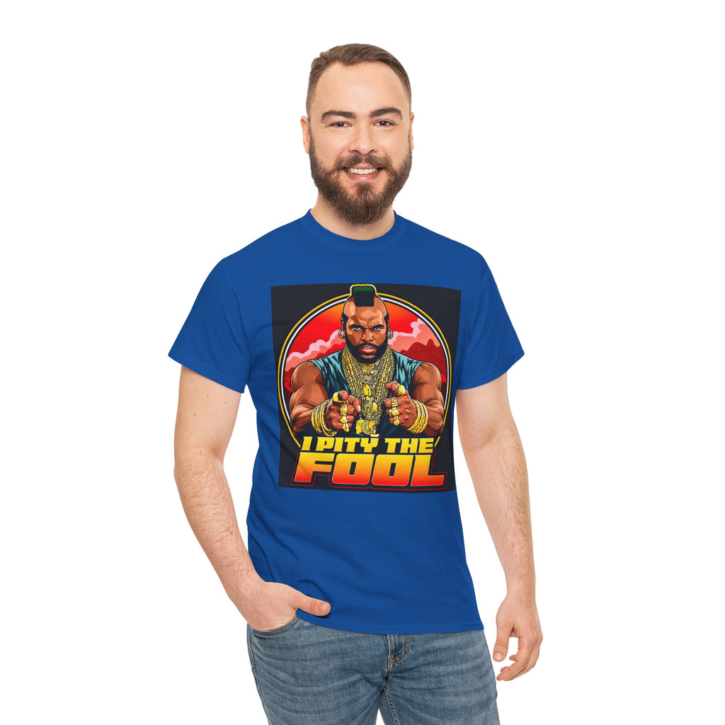I Pity the Fool — T-Shirt