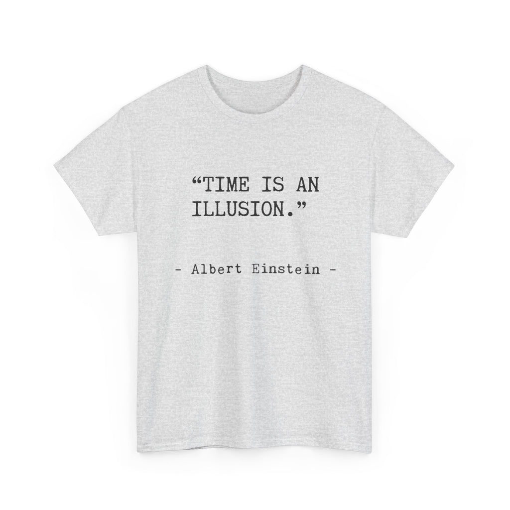 “Time Is an Illusion.” Albert Einstein — T Shirt