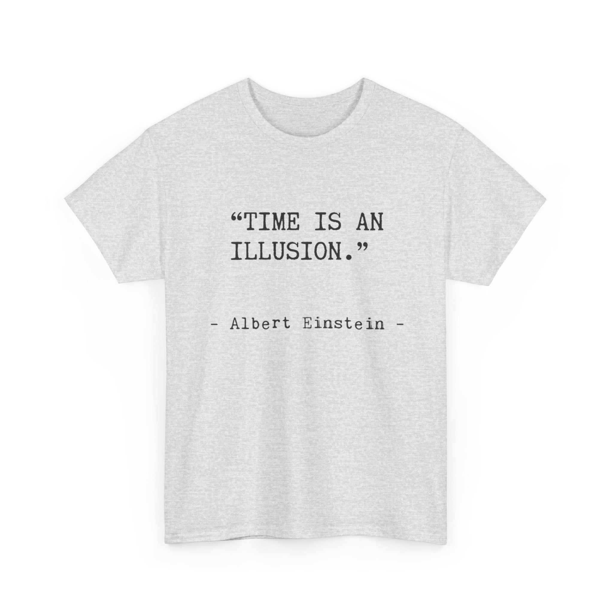 “Time Is an Illusion.” Albert Einstein — T Shirt