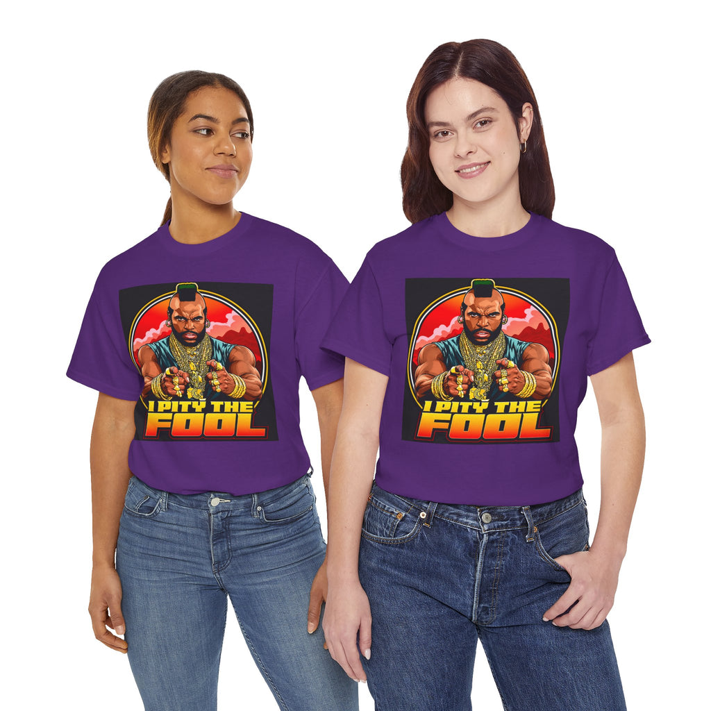 I Pity the Fool — T-Shirt