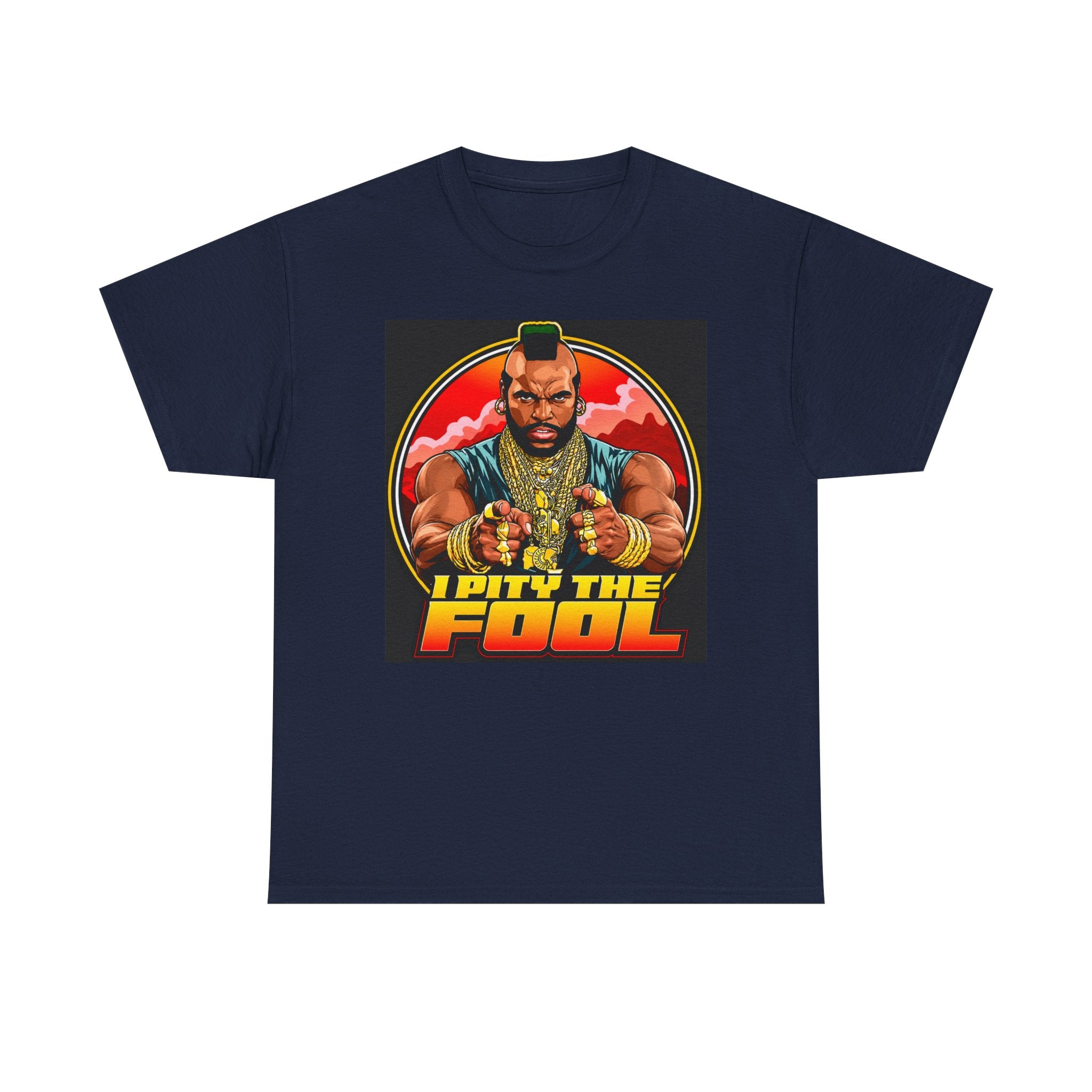 I Pity the Fool — T-Shirt