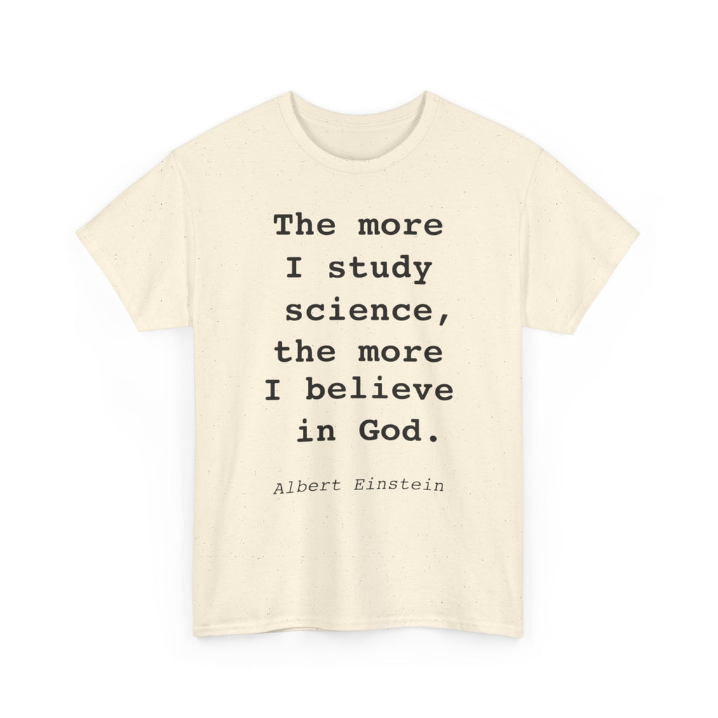 “The more I study science, the more I believe in God” —  T‑Shirt