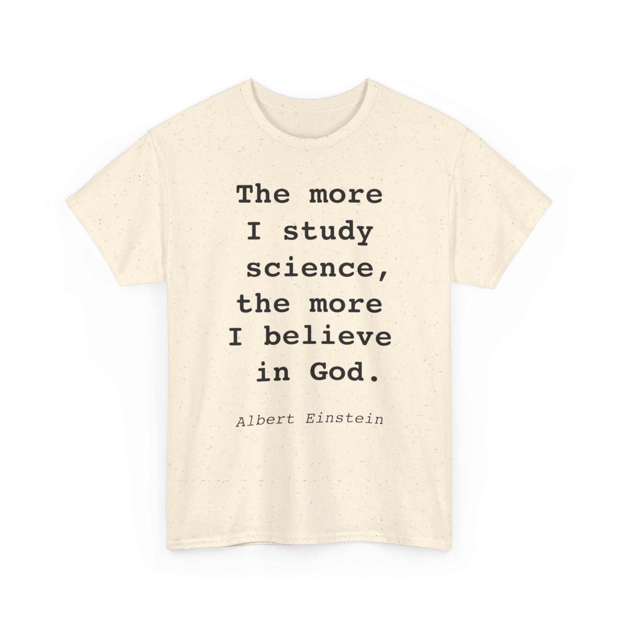 “The more I study science, the more I believe in God” —  T‑Shirt