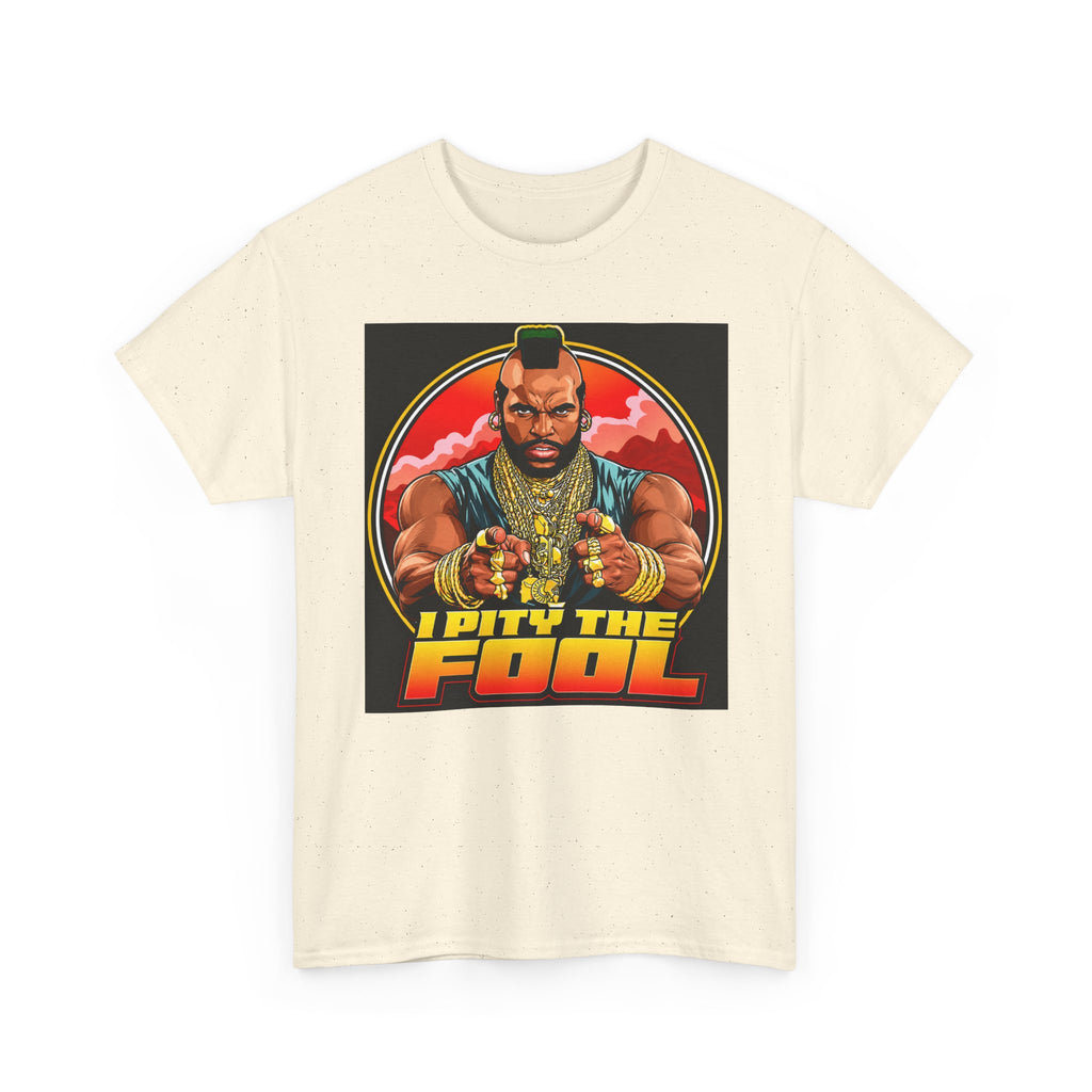 I Pity the Fool — T-Shirt