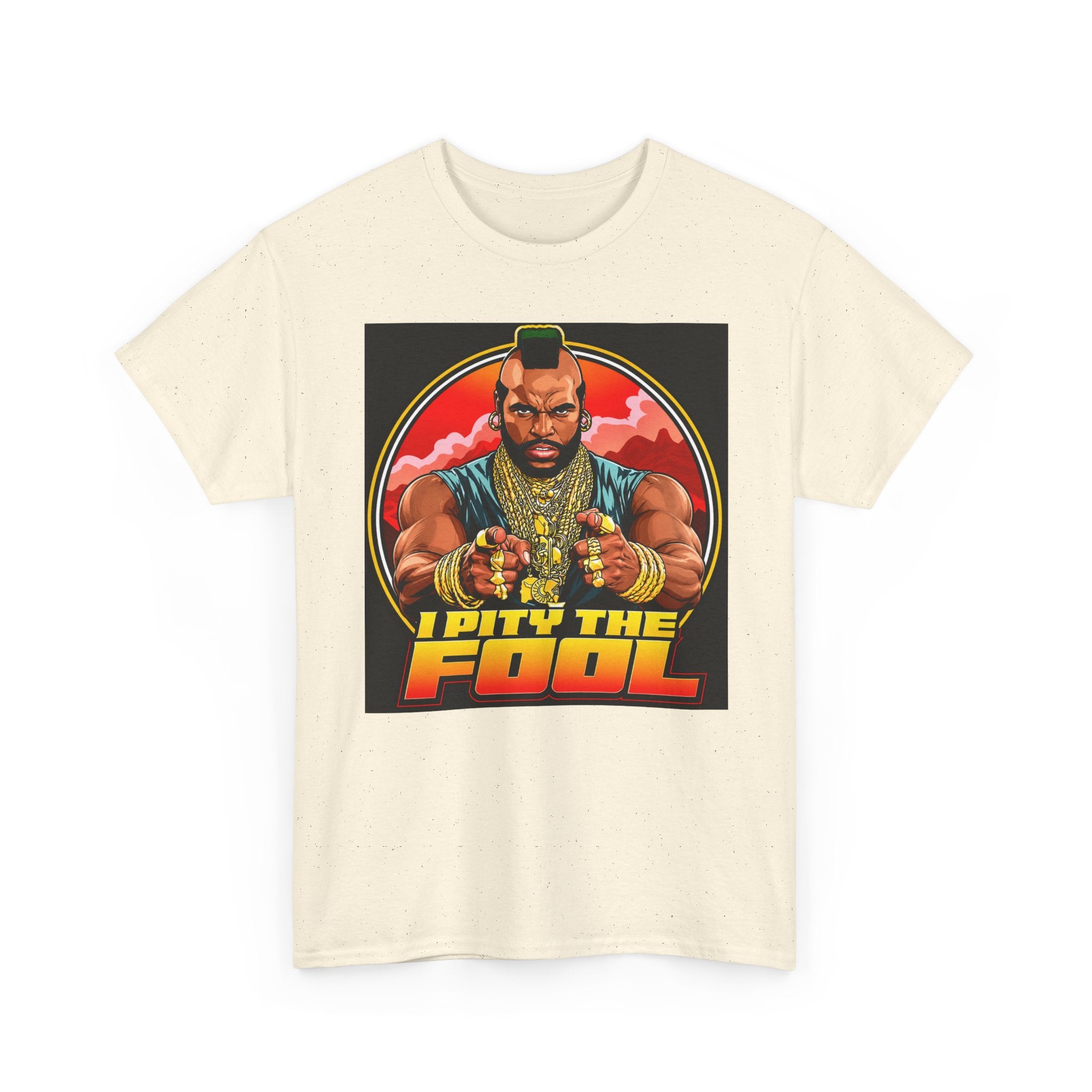 I Pity the Fool — T-Shirt