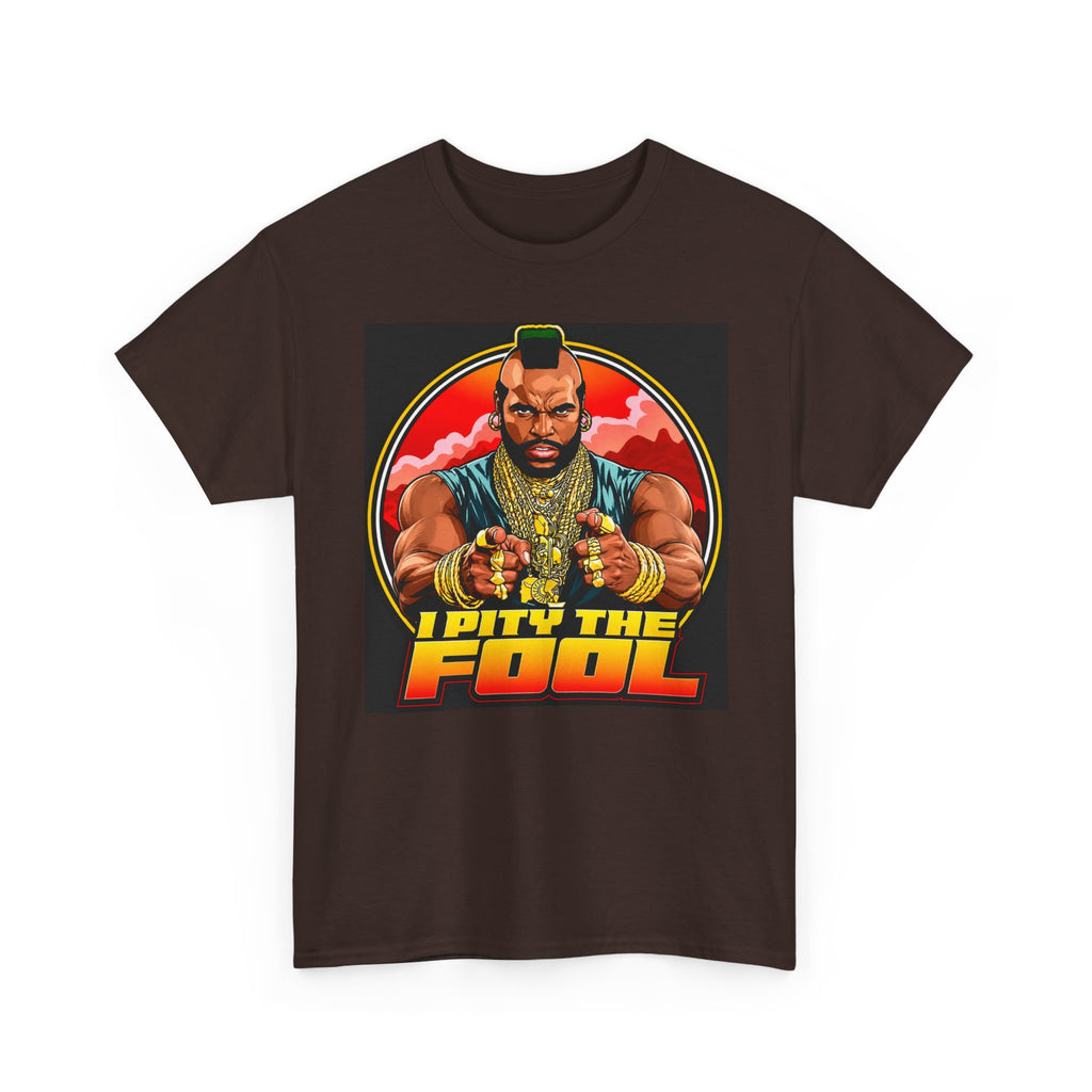 I Pity the Fool — T-Shirt